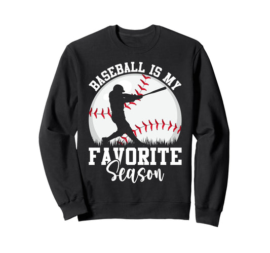 Baseball Is My Favorite Season Sweatshirt - Aesthetic Graphic Unisex - T-Shirt, Sweatshirt, Hoodie