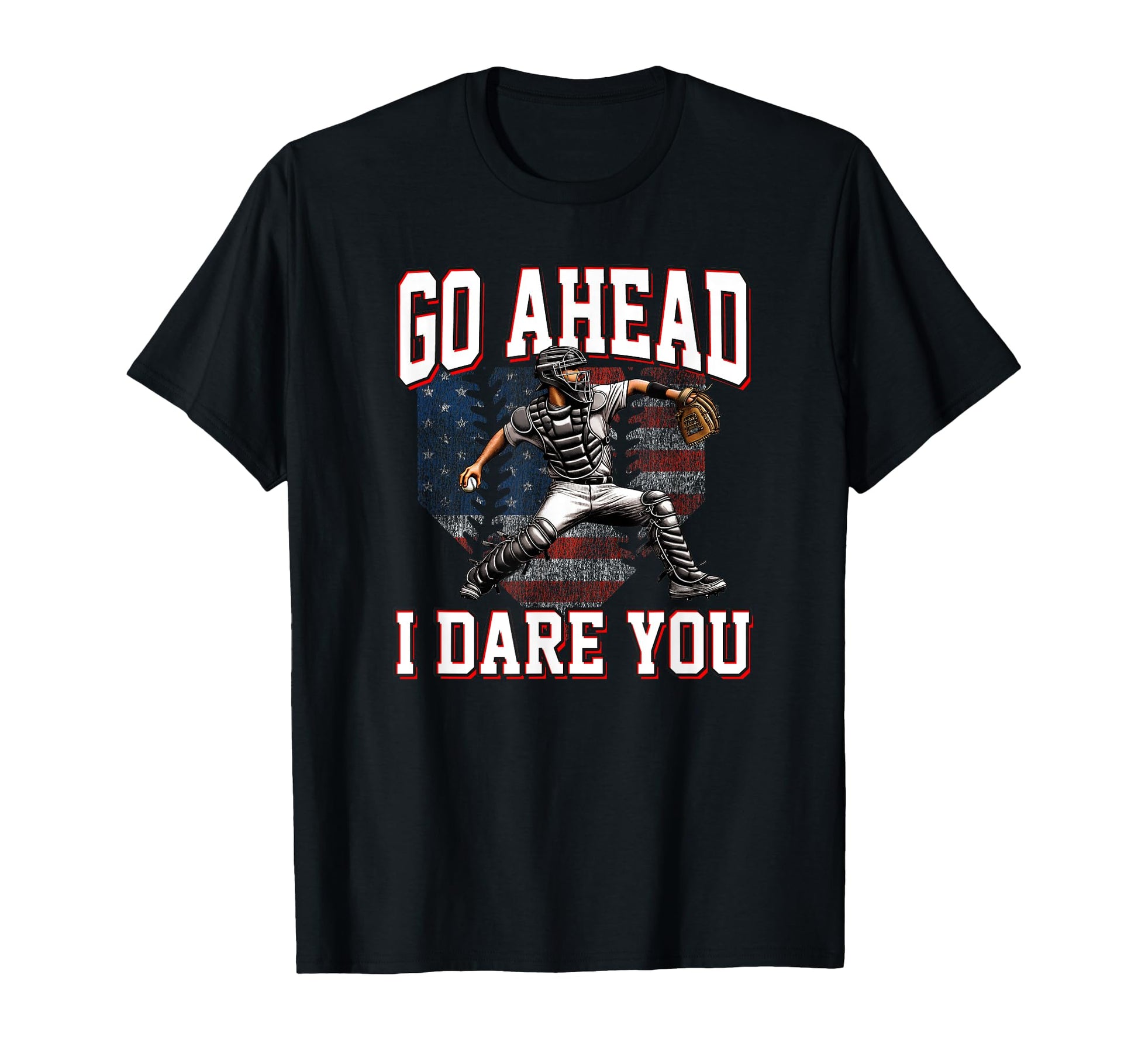 Baseball Catcher Go Ahead I Dare You T-Shirt - Novelty Apparel Unisex - T-Shirt, Sweatshirt, Hoodie
