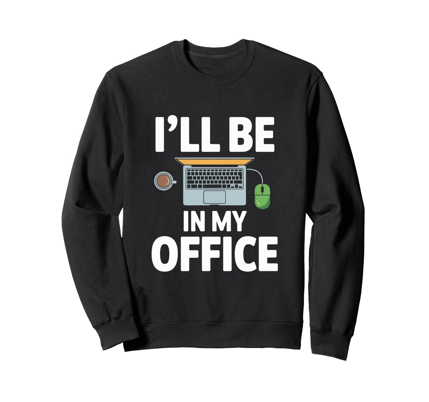 Ill Be My Office Blogging Laptop Sweatshirt - Graphic Print Unisex - T-Shirt, Sweatshirt, Hoodie