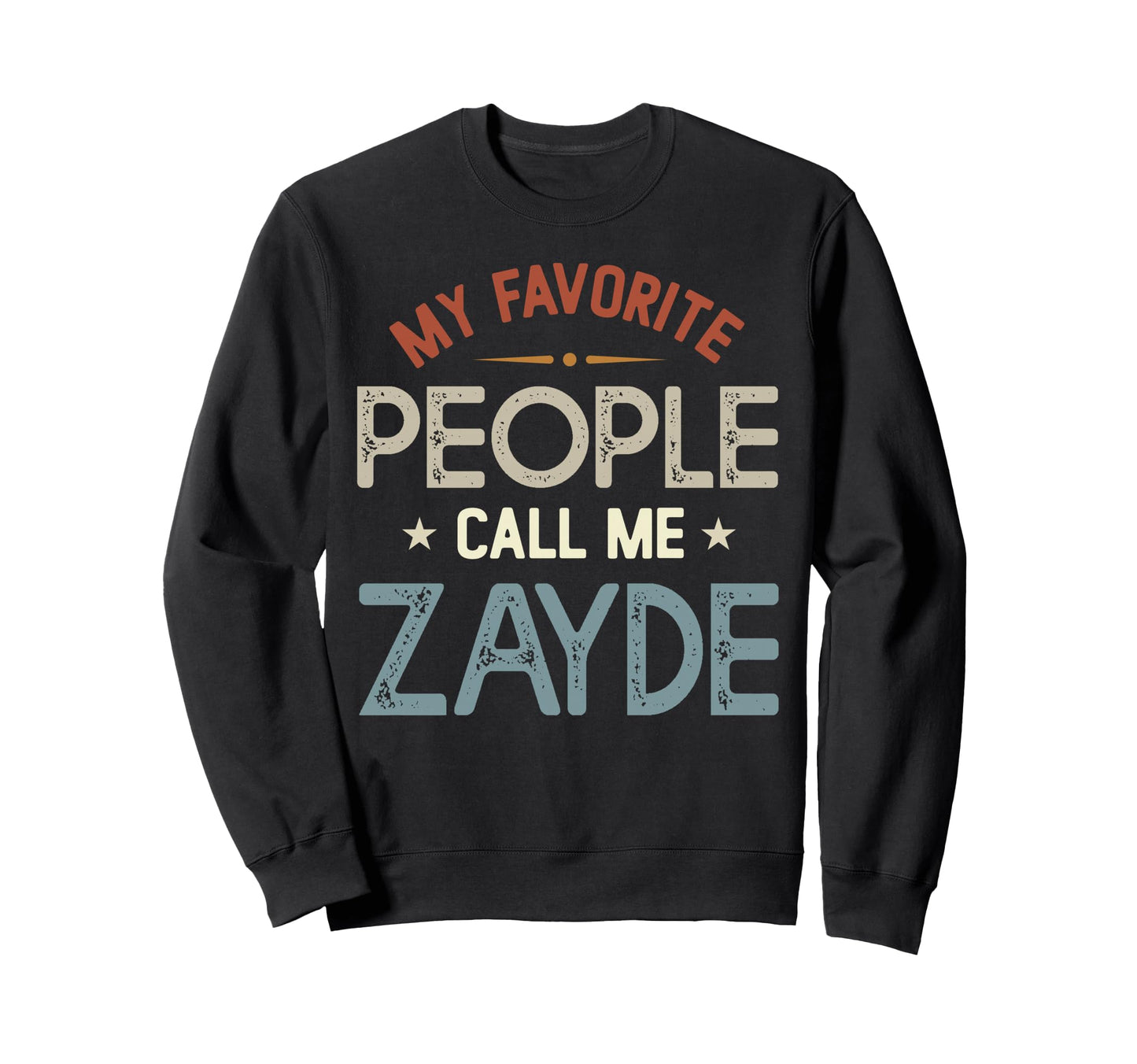 My Favorite People Call Me Zayde Sweatshirt - Novelty Apparel Unisex - T-Shirt, Sweatshirt, Hoodie