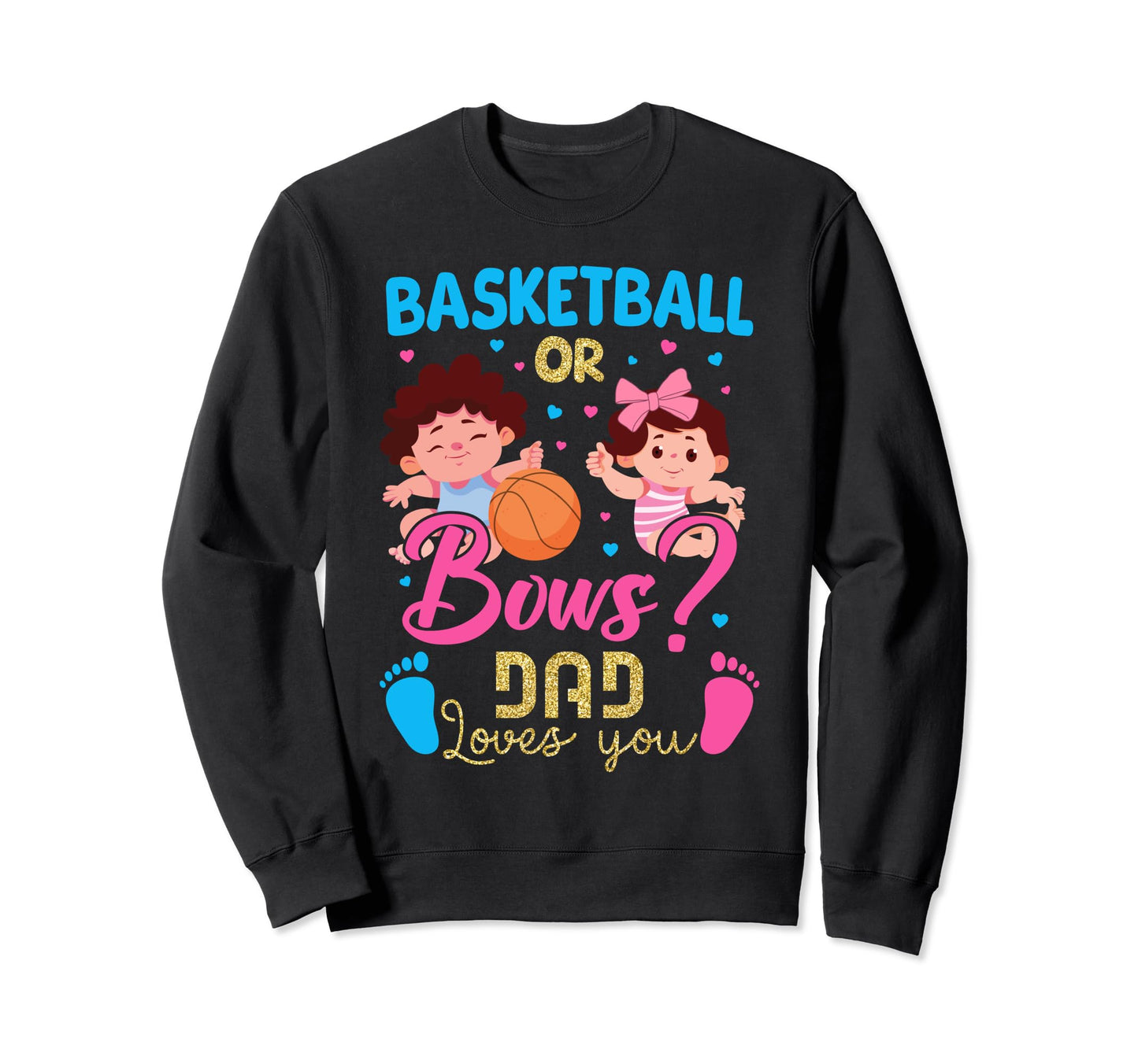 Basketball Or Bows Dad Loves You Sweatshirt - Streetwear Style Men Women - T-Shirt, Sweatshirt, Hoodie