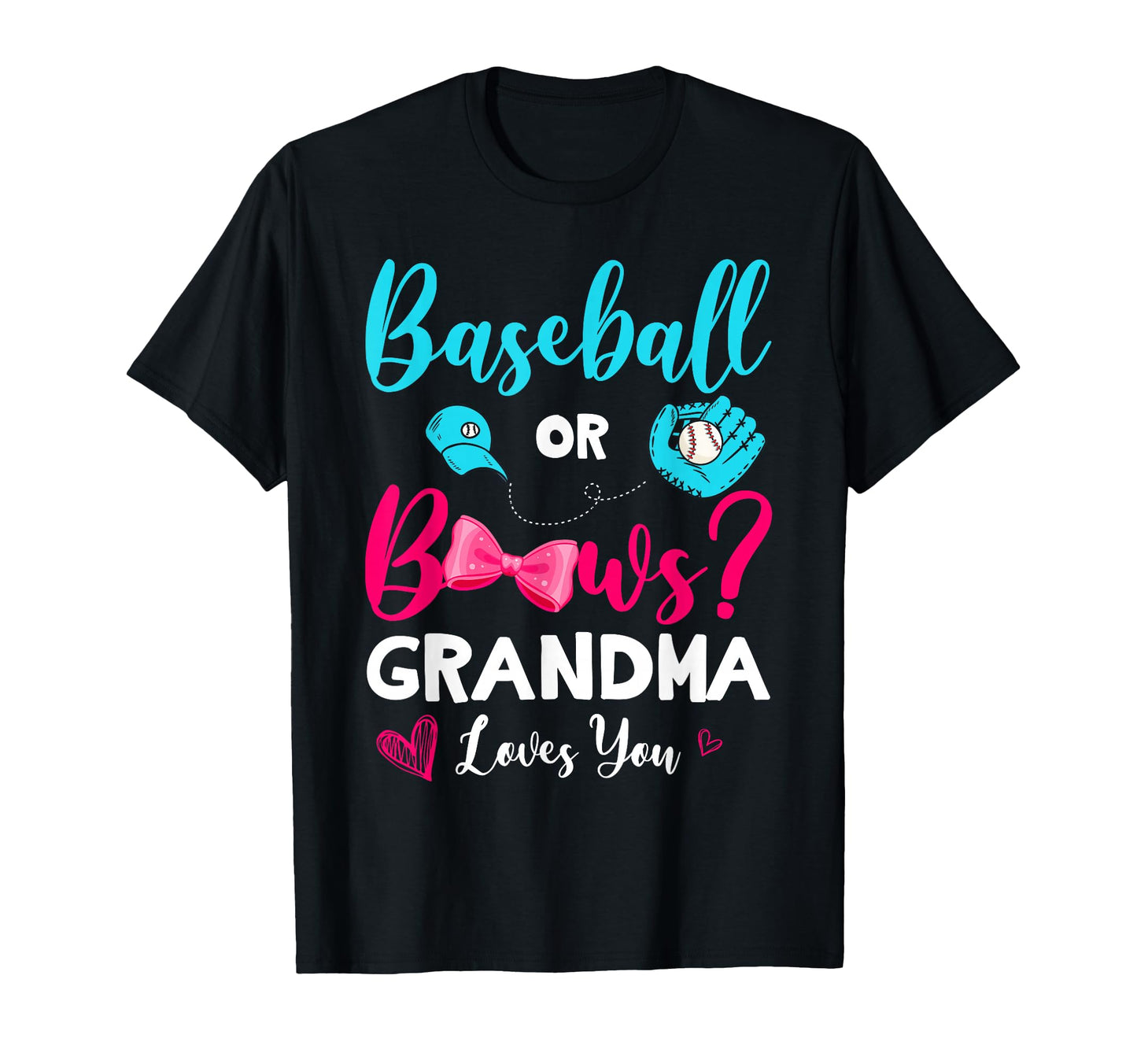 Funny Baseball Or Bows Grandma Loves You T-Shirt - Novelty Apparel Unisex - T-Shirt, Sweatshirt, Hoodie