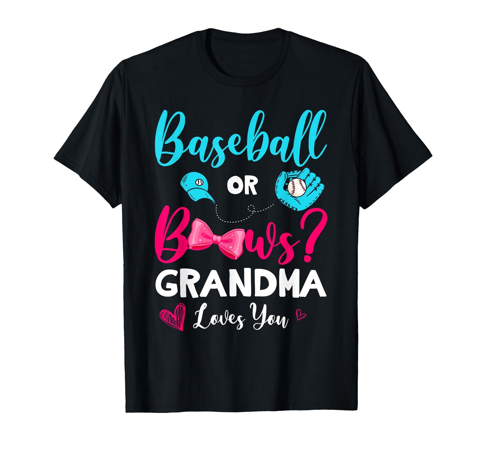 Funny Baseball Or Bows Grandma Loves You T-Shirt - Novelty Apparel Unisex - T-Shirt, Sweatshirt, Hoodie