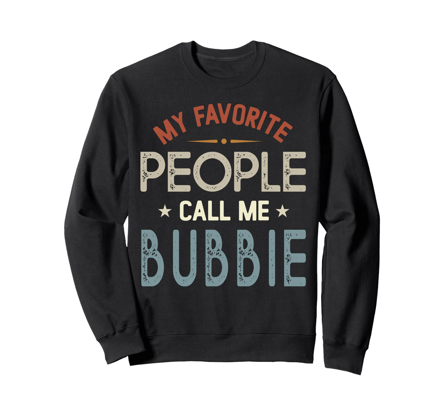 My Favorite People Call Me Bubbie Sweatshirt - Novelty Apparel Unisex - T-Shirt, Sweatshirt, Hoodie