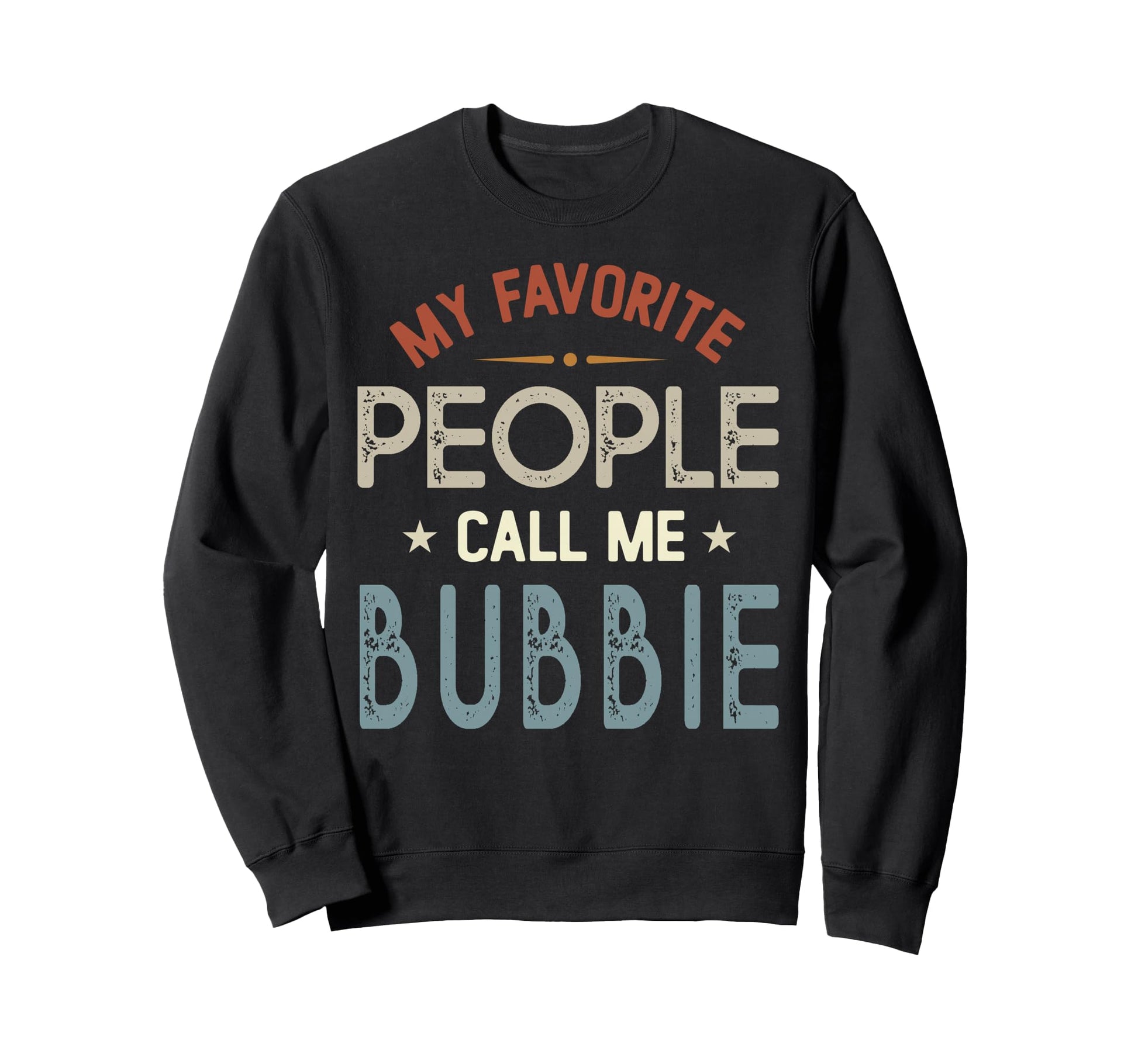 My Favorite People Call Me Bubbie Sweatshirt - Novelty Apparel Unisex - T-Shirt, Sweatshirt, Hoodie