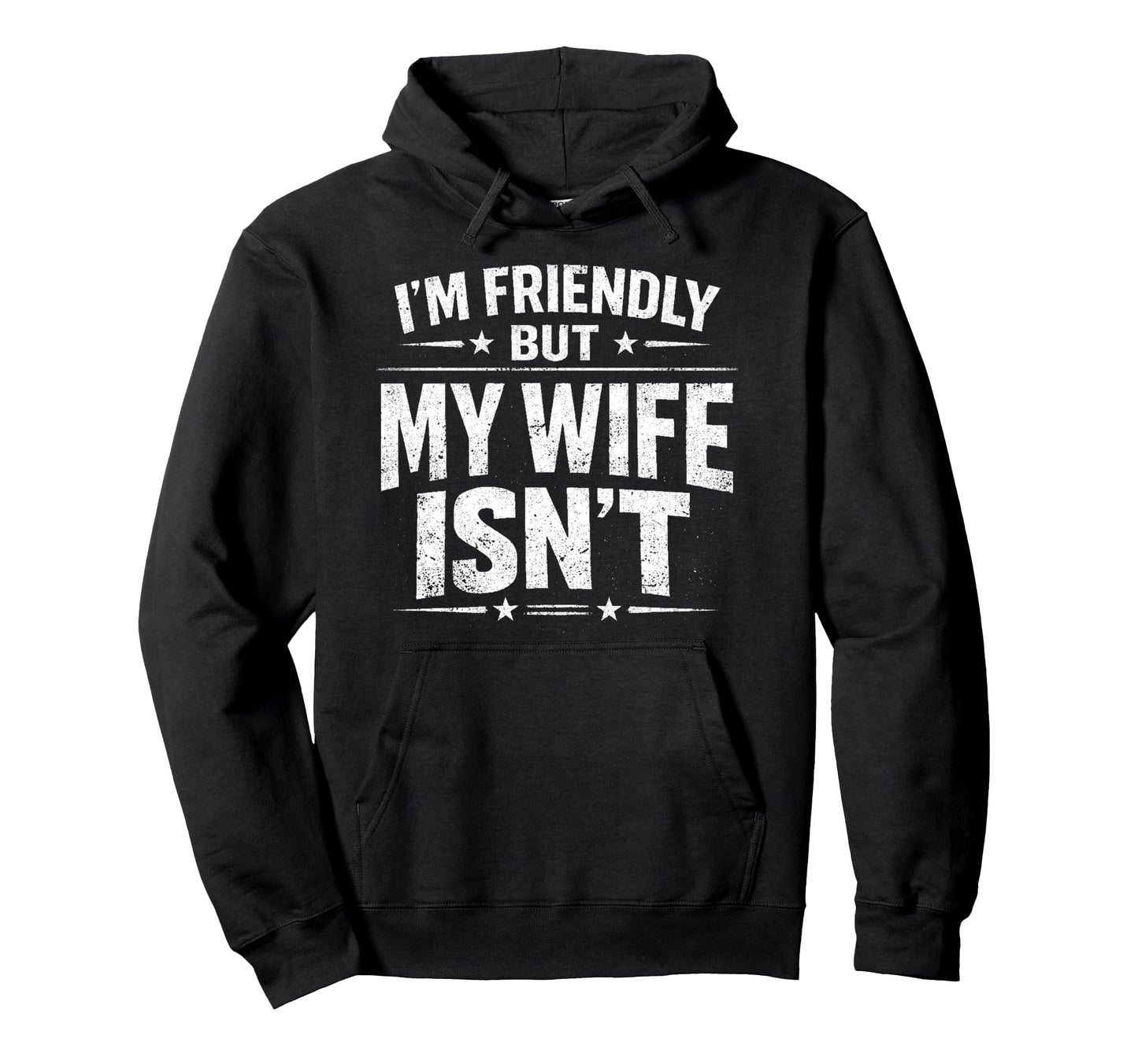 Im Friendly But My Wife Isnt Hoodie - Novelty Apparel Men Women - T-Shirt, Sweatshirt, Hoodie