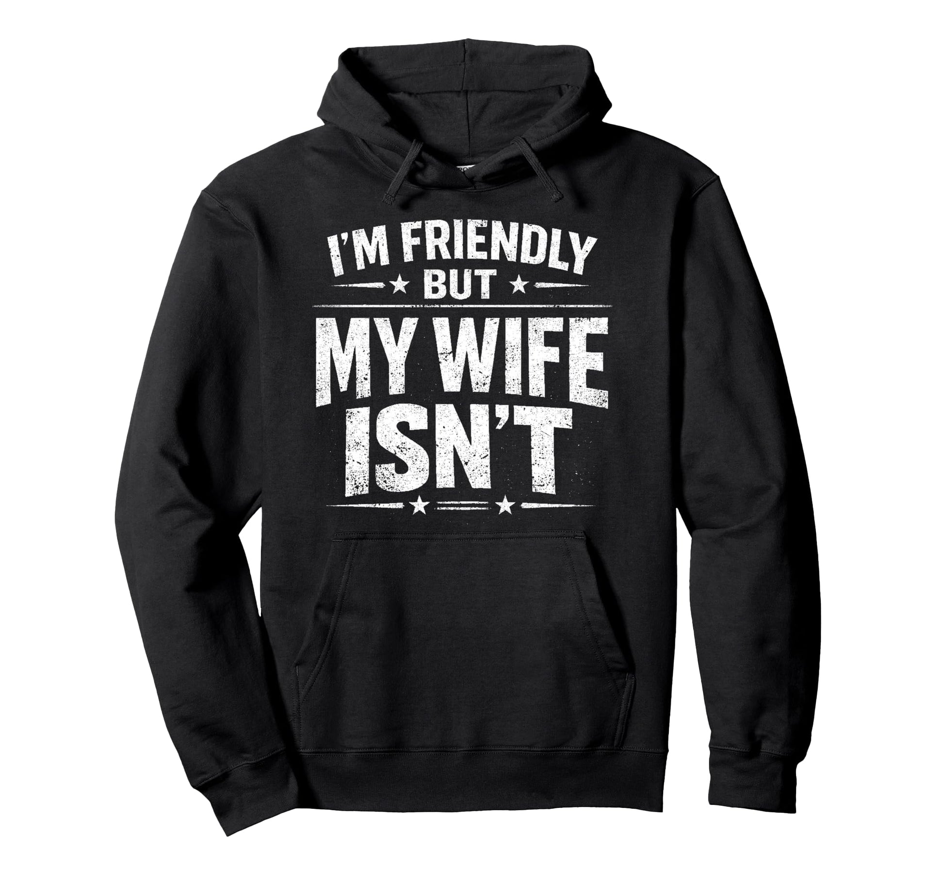 Im Friendly But My Wife Isnt Hoodie - Novelty Apparel Men Women - T-Shirt, Sweatshirt, Hoodie