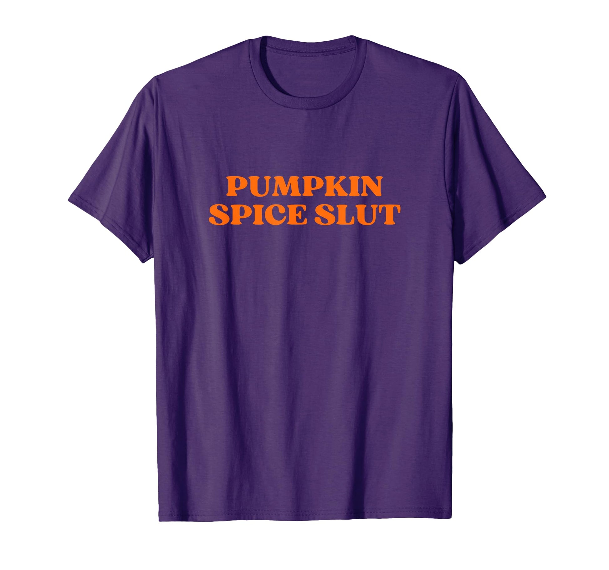 Pumpkin Spice Slut Halloween Slut T-Shirt - Fun Novelty Design Men Women - T-Shirt, Sweatshirt, Hoodie