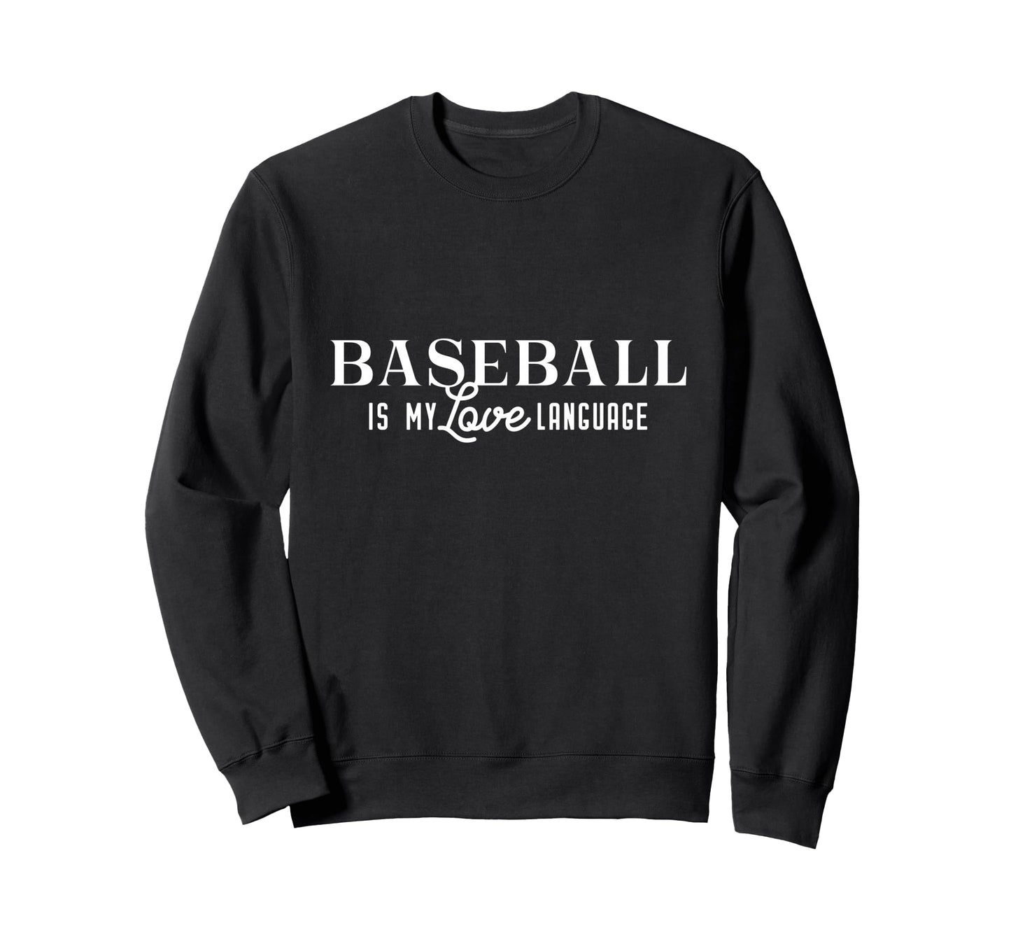 Baseball Is My Love Language Sweatshirt - Trendy Graphic for Adults - T-Shirt, Sweatshirt, Hoodie