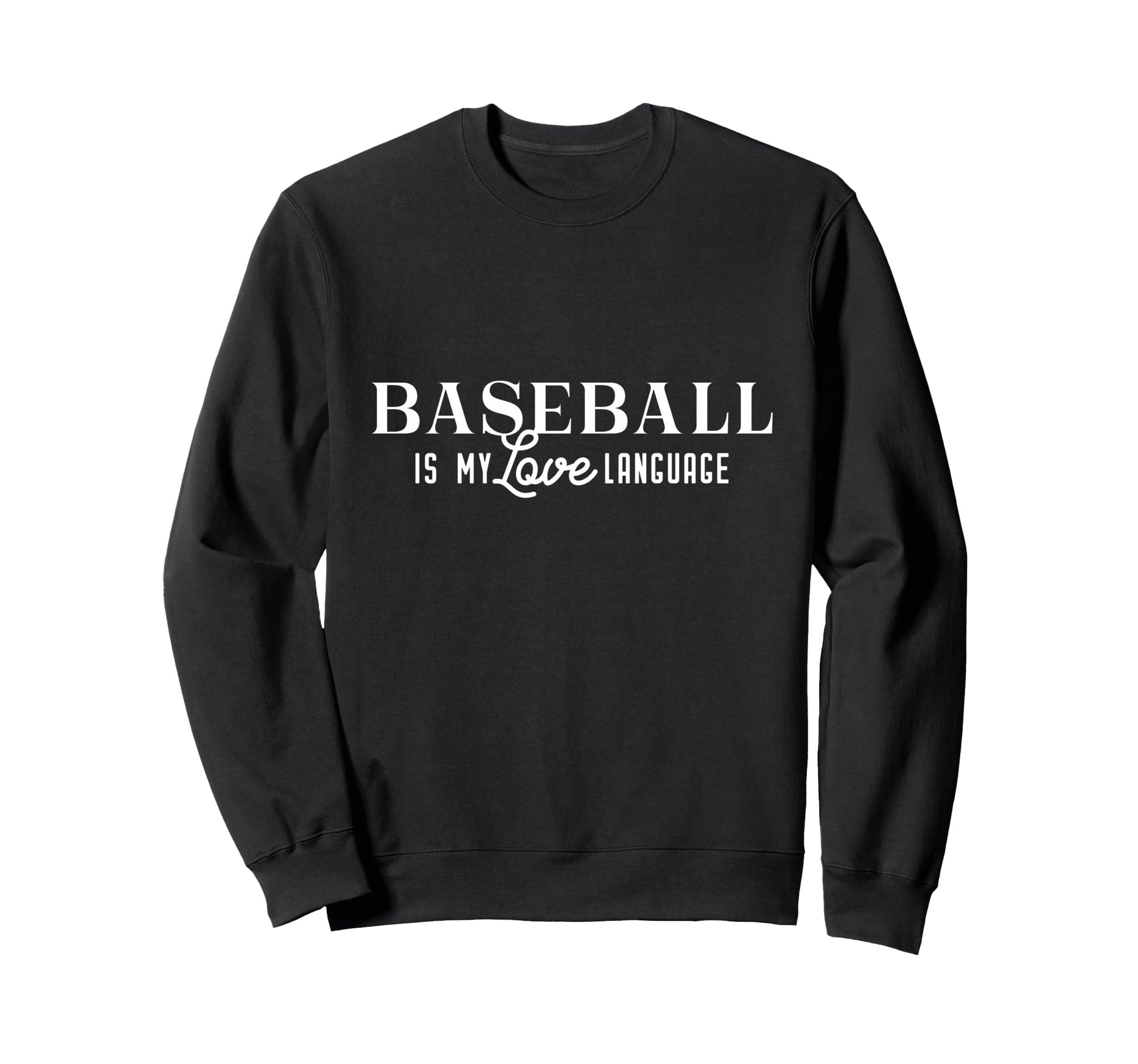Baseball Is My Love Language Sweatshirt - Trendy Graphic for Adults - T-Shirt, Sweatshirt, Hoodie