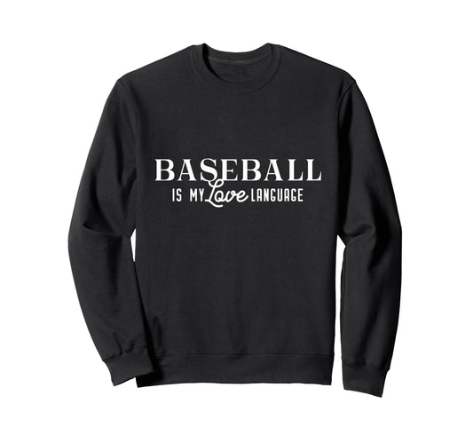 Baseball Is My Love Language Sweatshirt - Trendy Graphic for Adults - T-Shirt, Sweatshirt, Hoodie