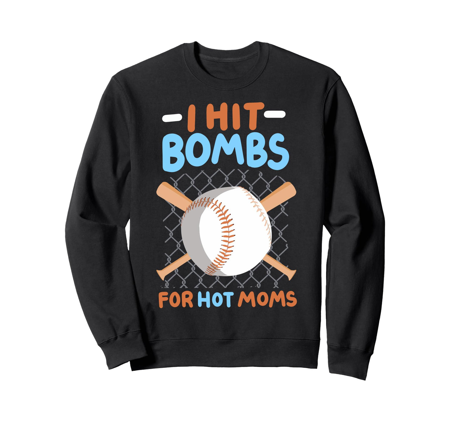 I Hit Bombs Hot Moms Baseball Sweatshirt - Casual Everyday Wear Unisex - T-Shirt, Sweatshirt, Hoodie