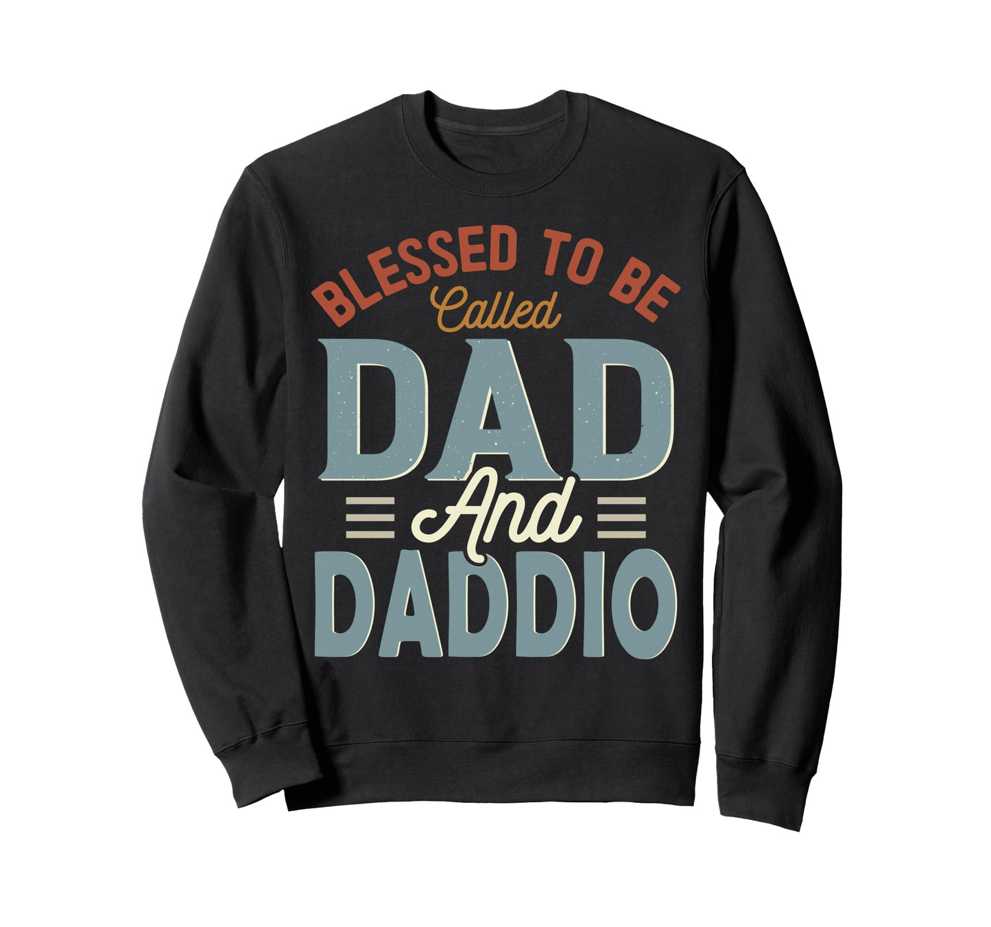 Blessed To Be Called Dad And Daddio Sweatshirt - Novelty Apparel Men Women - T-Shirt, Sweatshirt, Hoodie