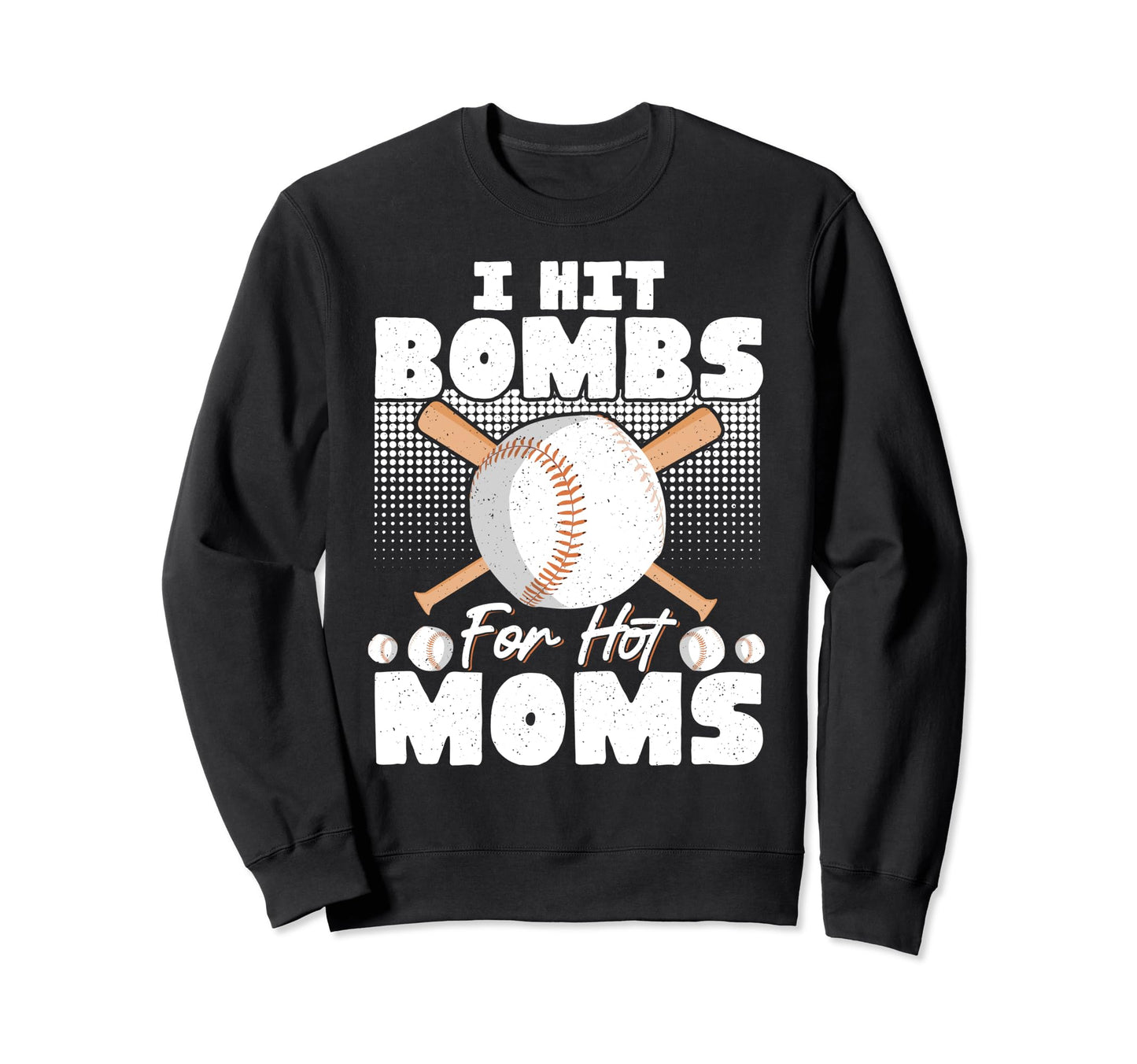 I Hit Bombs Hot Moms Baseball Sweatshirt - Casual Everyday Wear Men Women - T-Shirt, Sweatshirt, Hoodie