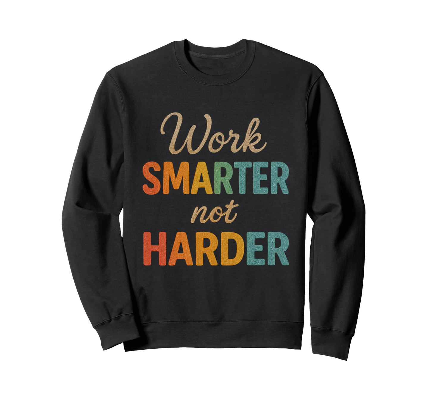 Work Smarter Not Harder Motivational Sweatshirt - Minimalist Print Unisex - T-Shirt, Sweatshirt, Hoodie