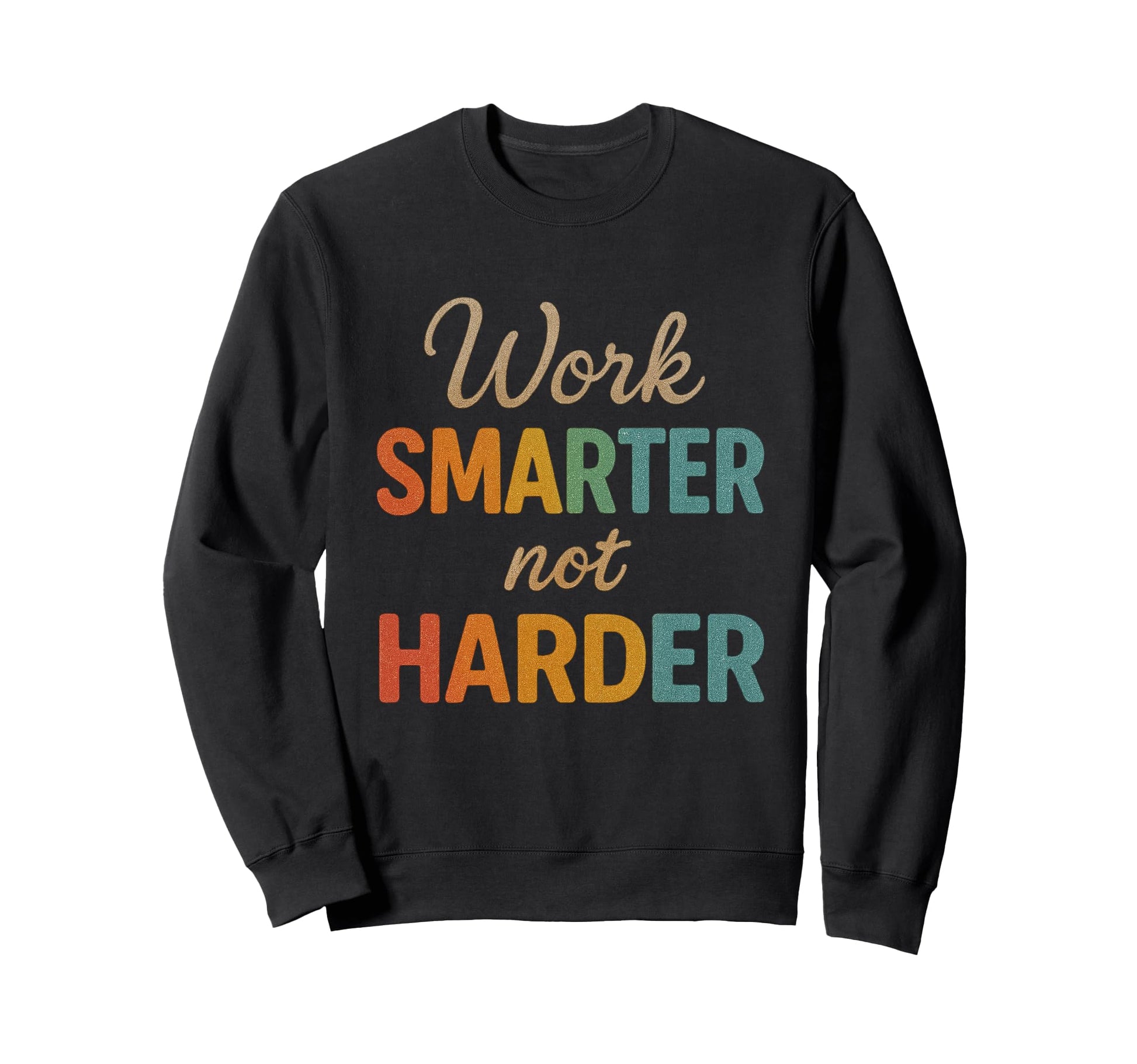 Work Smarter Not Harder Motivational Sweatshirt - Minimalist Print Unisex - T-Shirt, Sweatshirt, Hoodie
