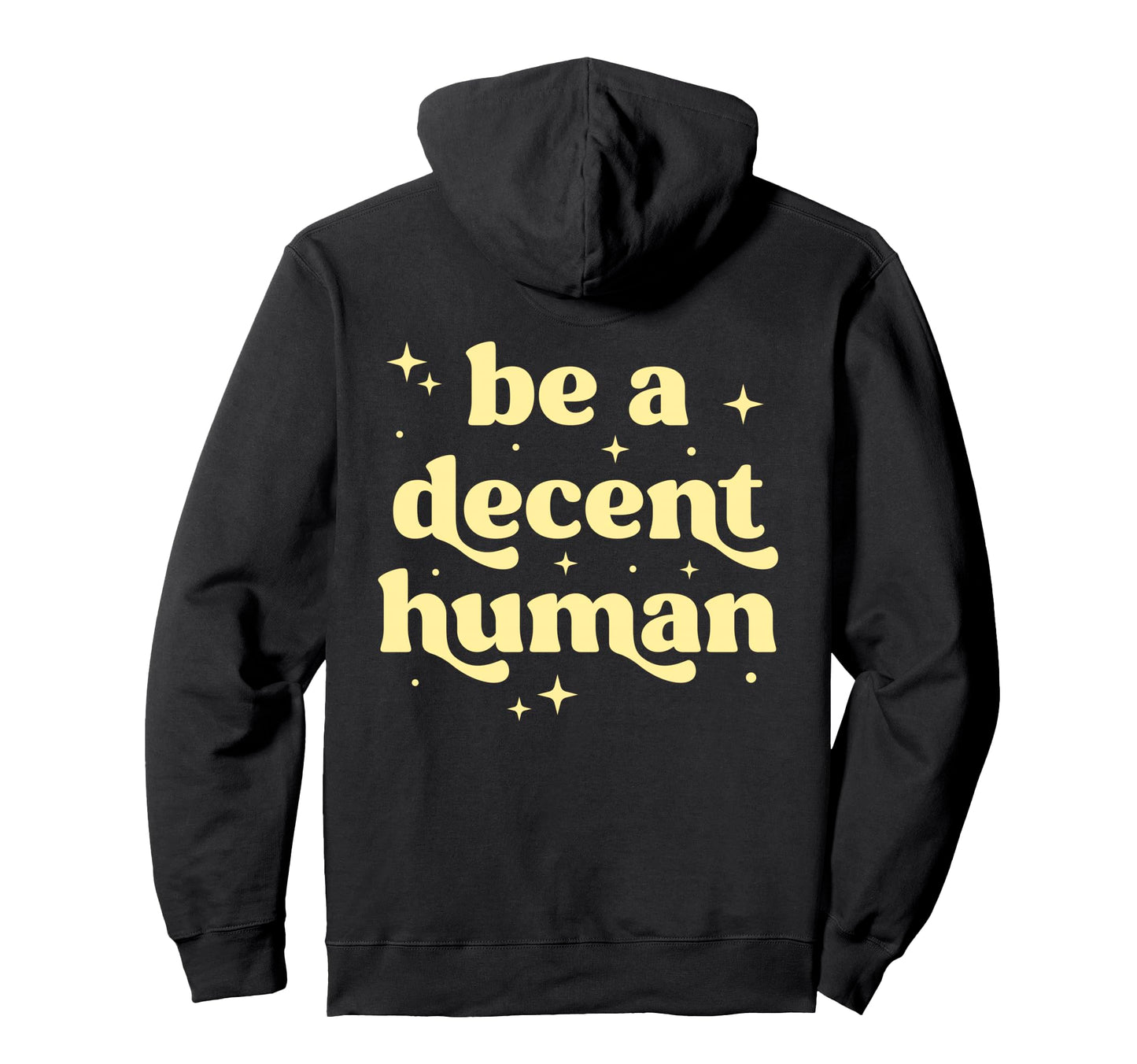 Be Decent Human Kindness Inspirational Hoodie - Streetwear Style Men Women - T-Shirt, Sweatshirt, Hoodie