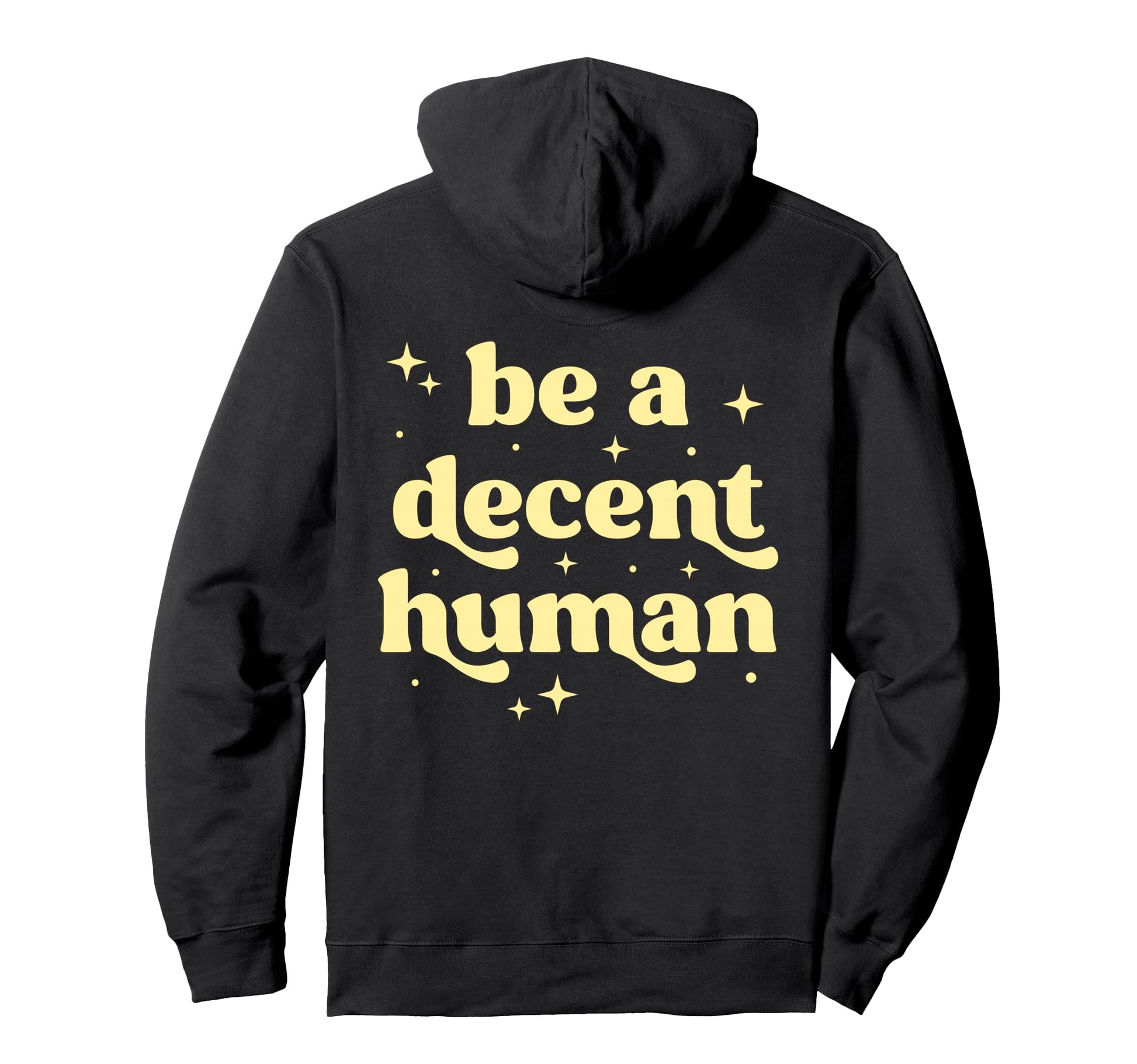 Be Decent Human Kindness Inspirational Hoodie - Streetwear Style Men Women - T-Shirt, Sweatshirt, Hoodie