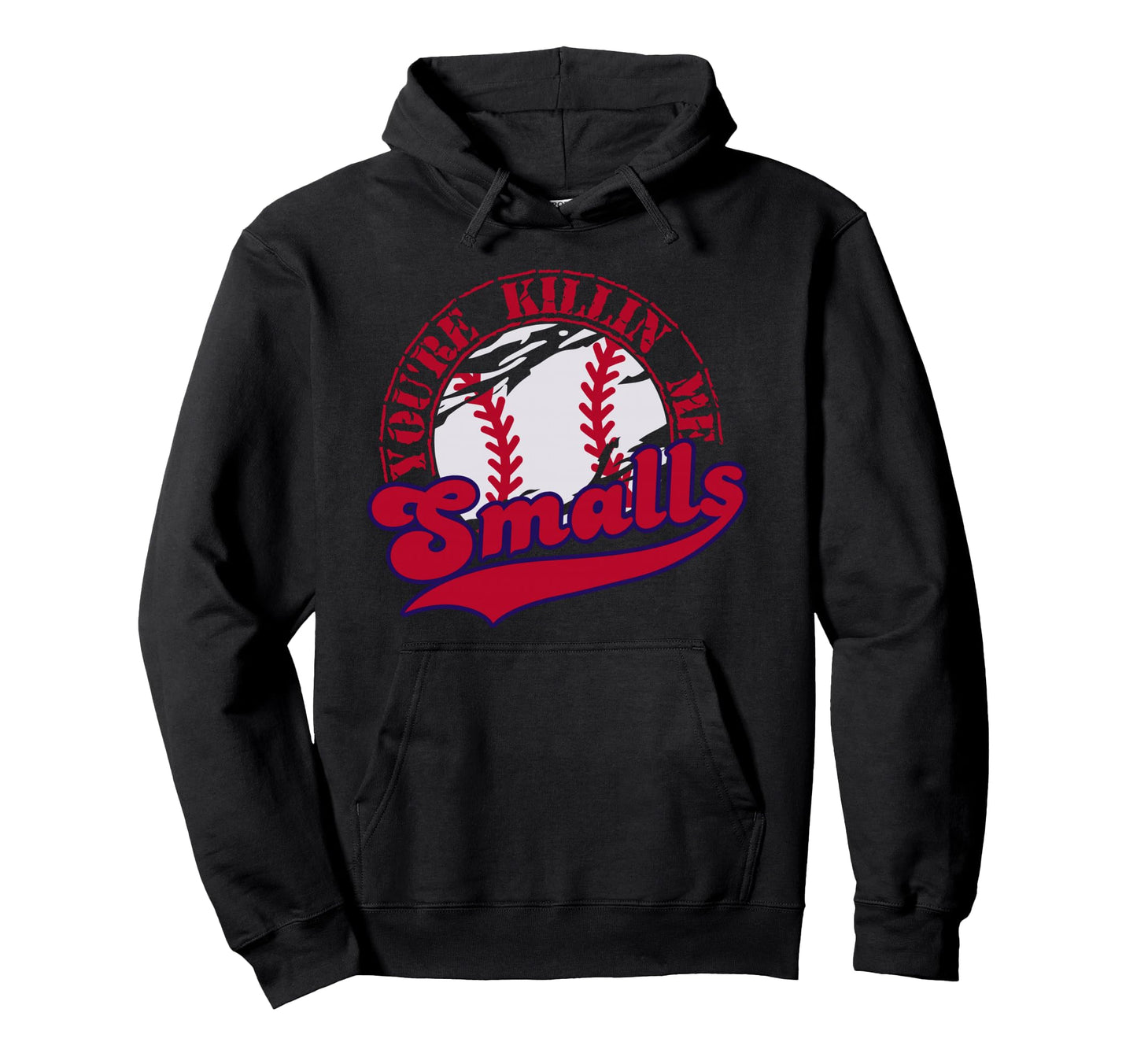 Youre Killin Me Smalls Mens Womens Funny Hoodie - Unique Graphic Men Women - T-Shirt, Sweatshirt, Hoodie