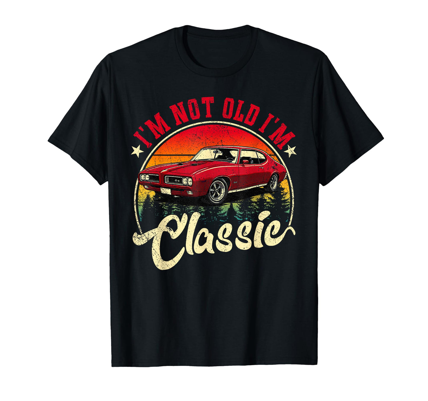 Im Not Old Im Funny Car Lover T-Shirt - Graphic Print Men Women - T-Shirt, Sweatshirt, Hoodie