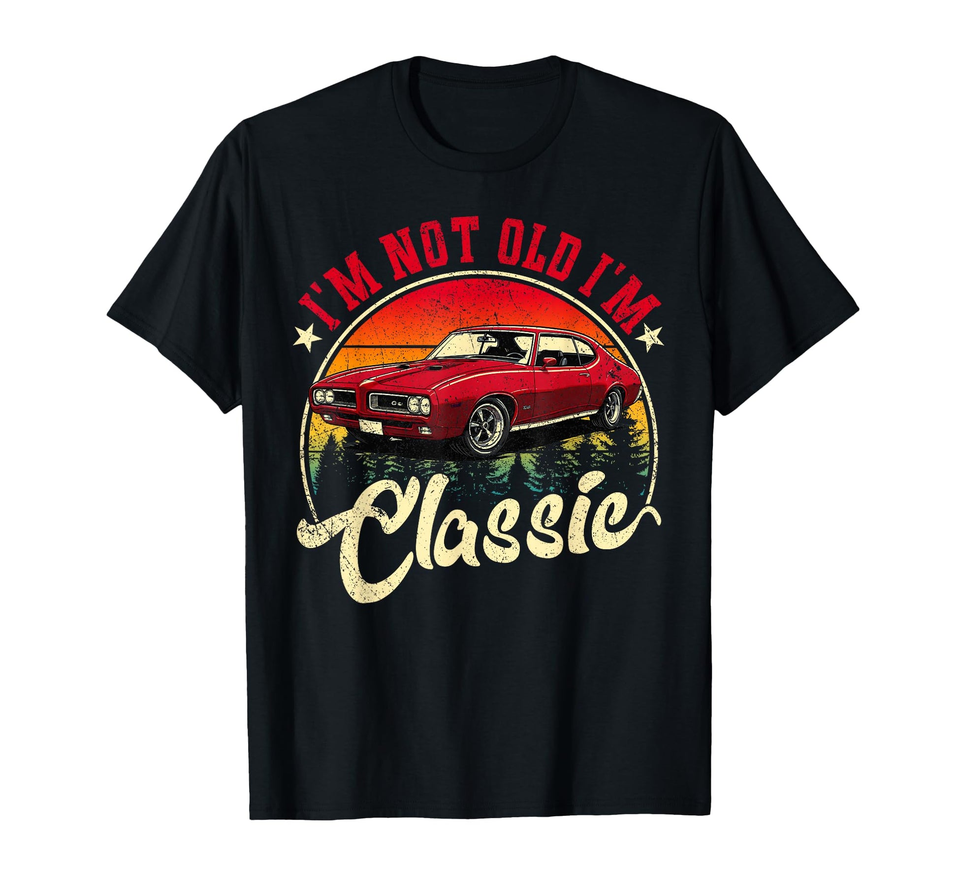 Im Not Old Im Funny Car Lover T-Shirt - Graphic Print Men Women - T-Shirt, Sweatshirt, Hoodie