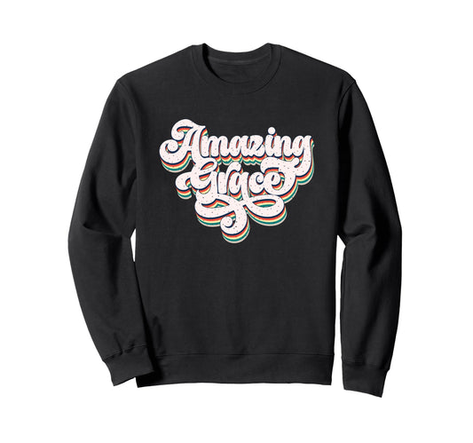 Amazing Grace Inspirational Faith Sweatshirt - Fun Novelty Design Unisex - T-Shirt, Sweatshirt, Hoodie