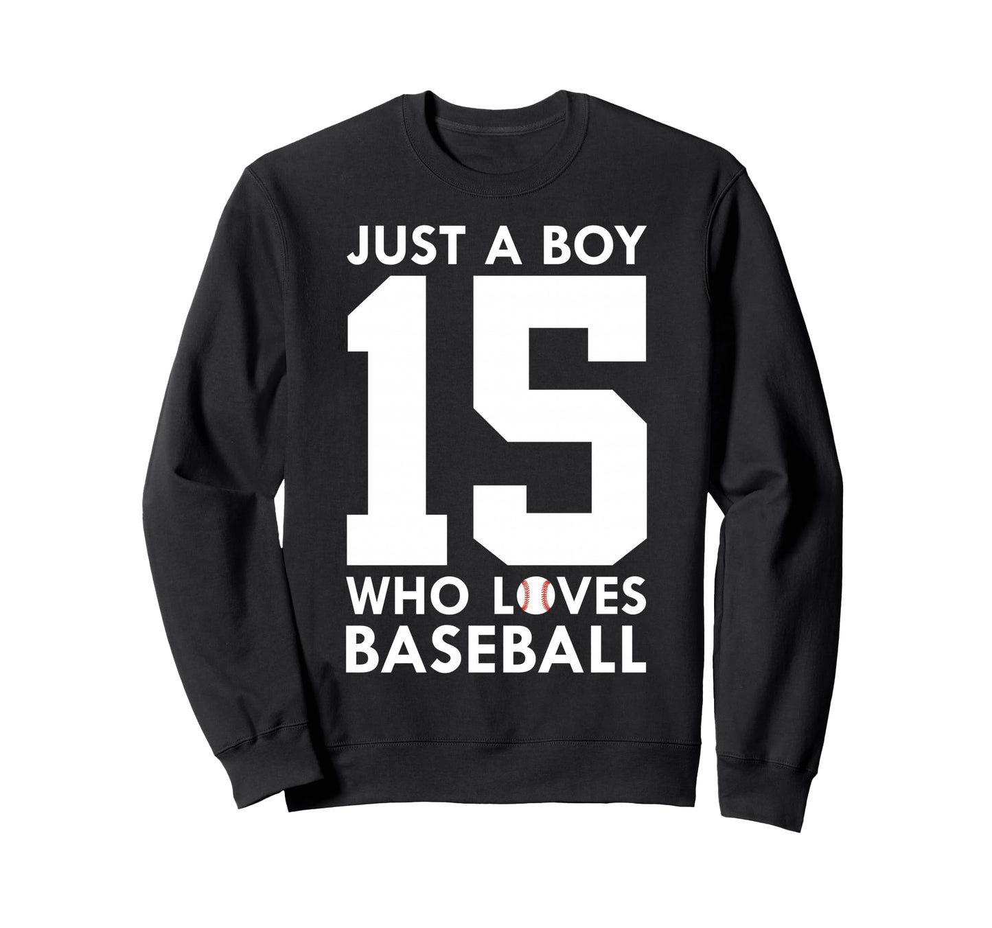 Just Who Loves Baseball 15Th Sweatshirt - Fun Novelty Design Men Women - T-Shirt, Sweatshirt, Hoodie