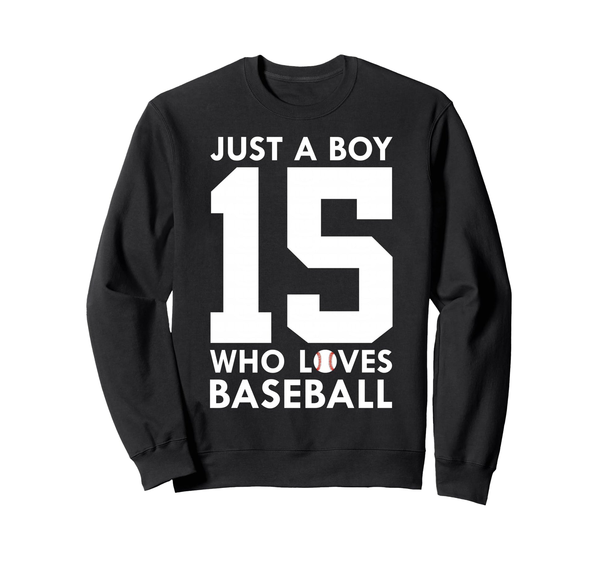 Just Who Loves Baseball 15Th Sweatshirt - Fun Novelty Design Men Women - T-Shirt, Sweatshirt, Hoodie