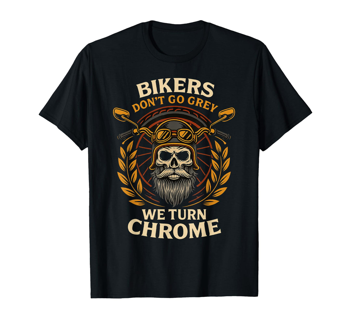 Bikers Turn Chrome Not Grey T-Shirt - Fun Novelty Design for Adults - T-Shirt, Sweatshirt, Hoodie