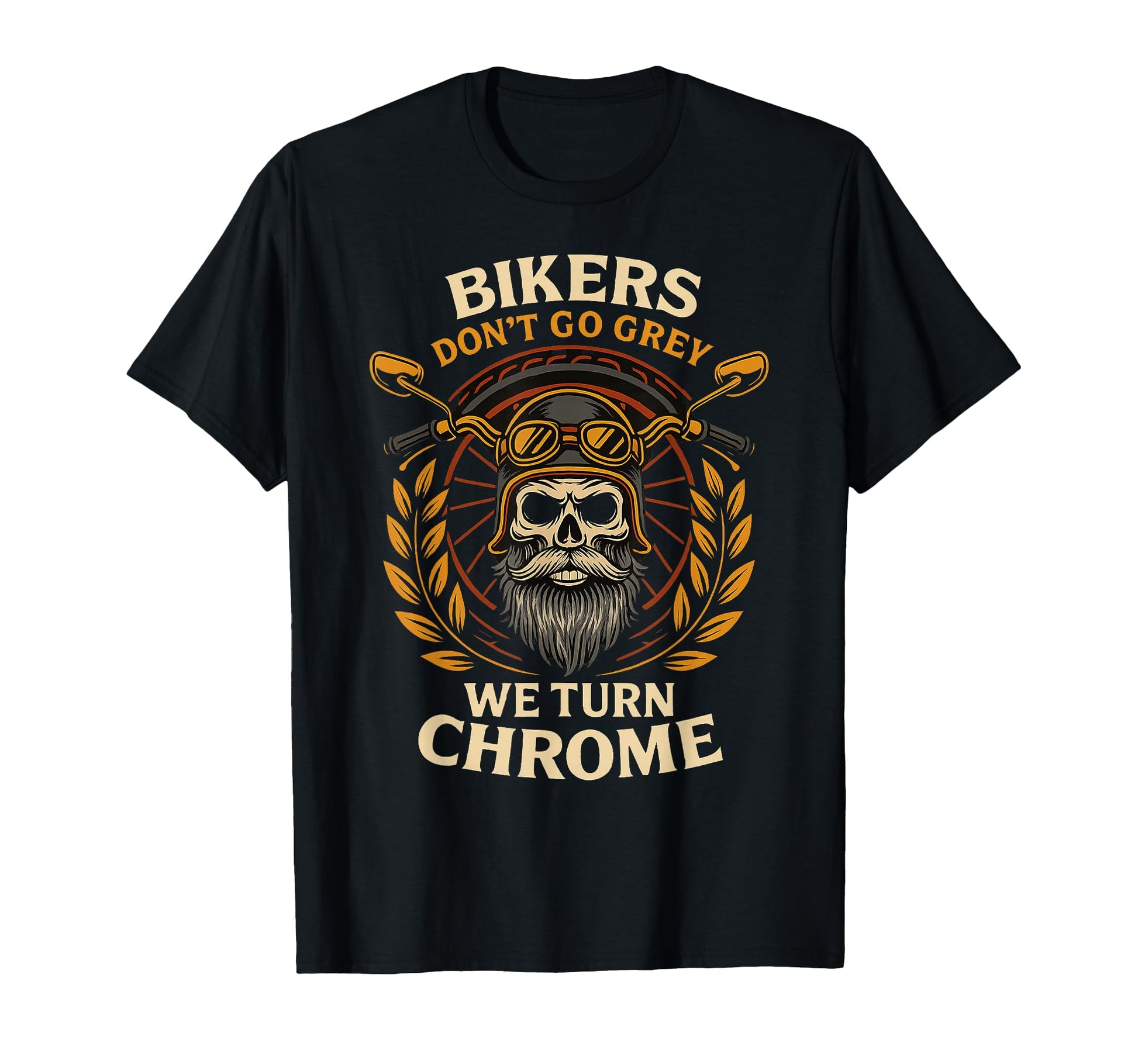 Bikers Turn Chrome Not Grey T-Shirt - Fun Novelty Design for Adults - T-Shirt, Sweatshirt, Hoodie