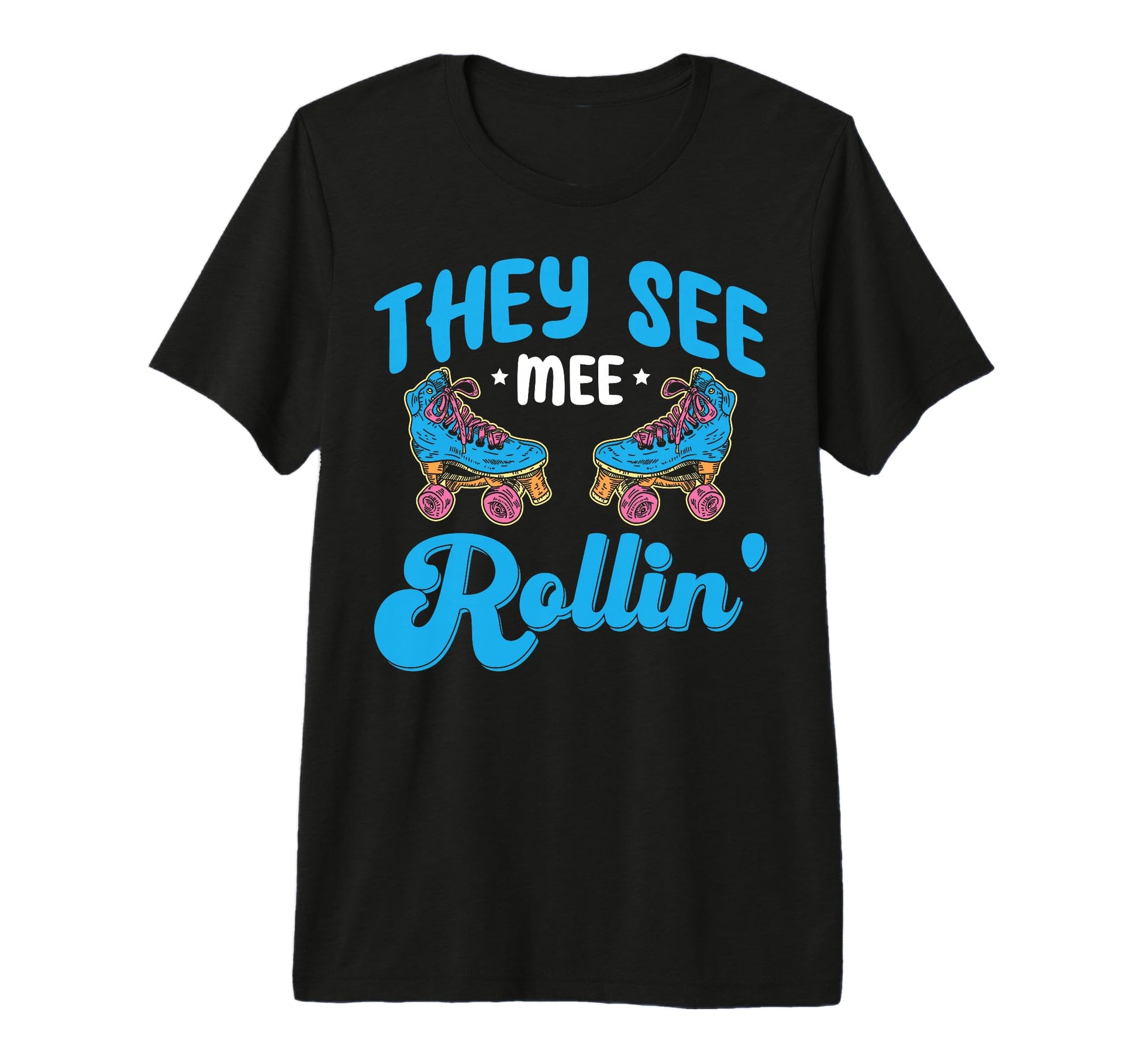 Rollerskate Funny They See Mee Rollin T-Shirt - Custom Art Print Unisex - T-Shirt, Sweatshirt, Hoodie