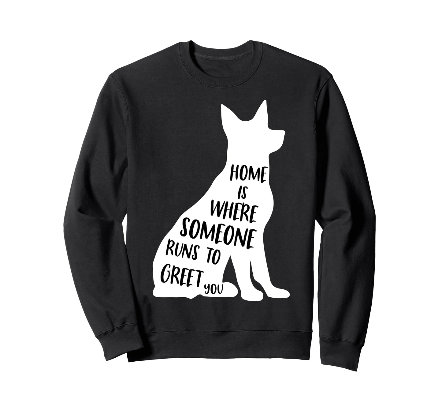 Home Is Where Someone Runs To Greet You Sweatshirt - Unique Graphic Unisex - T-Shirt, Sweatshirt, Hoodie