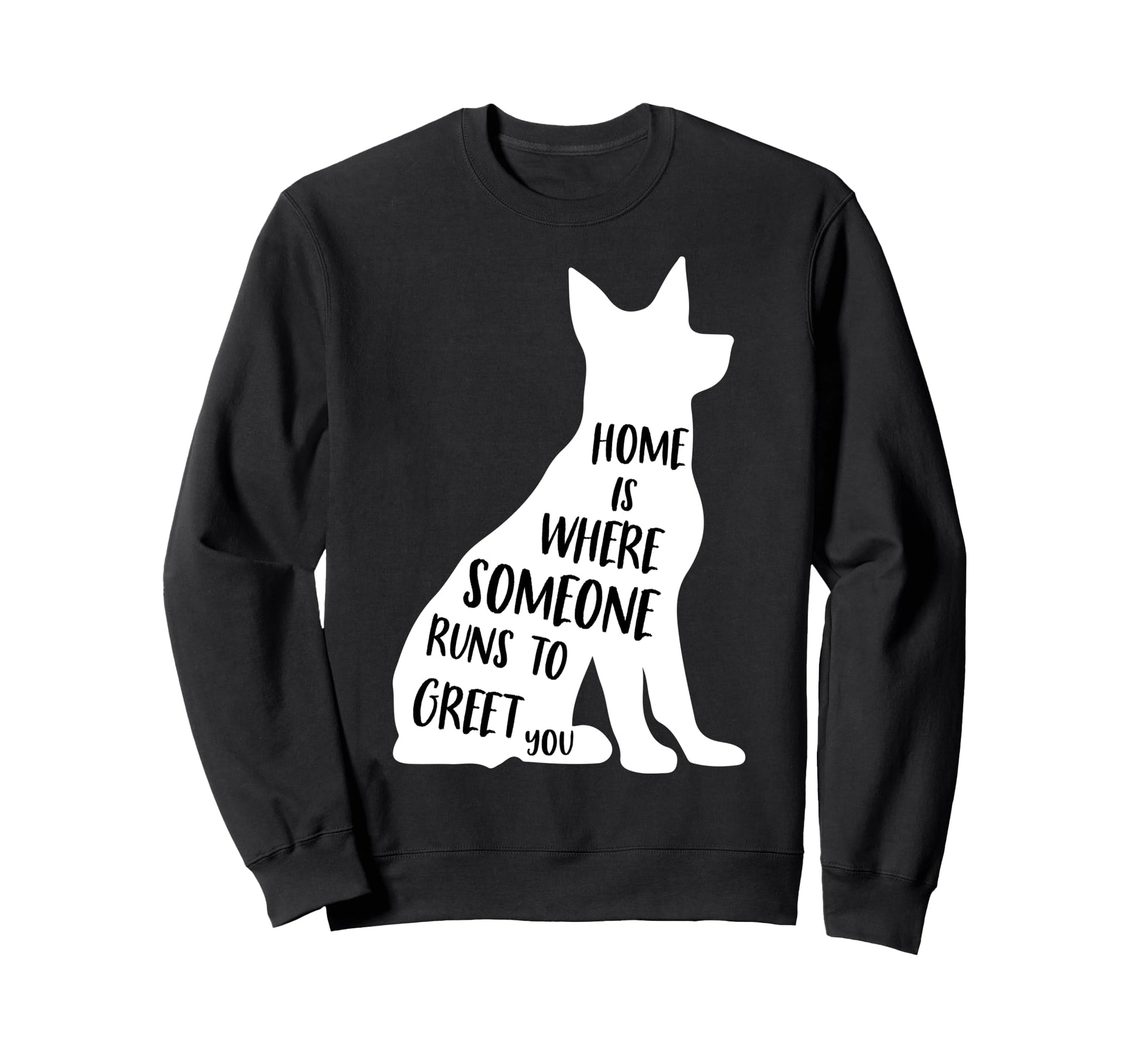 Home Is Where Someone Runs To Greet You Sweatshirt - Unique Graphic Unisex - T-Shirt, Sweatshirt, Hoodie