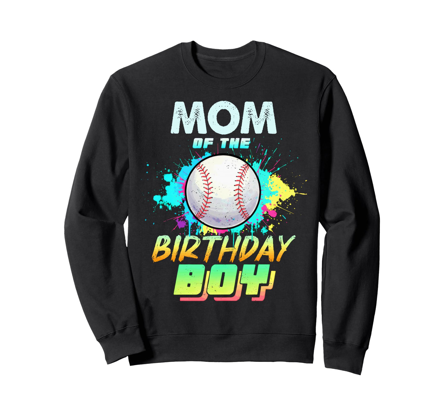 Mom Birthday Baseball Matching Colorful Sweatshirt - Novelty Apparel Unisex - T-Shirt, Sweatshirt, Hoodie
