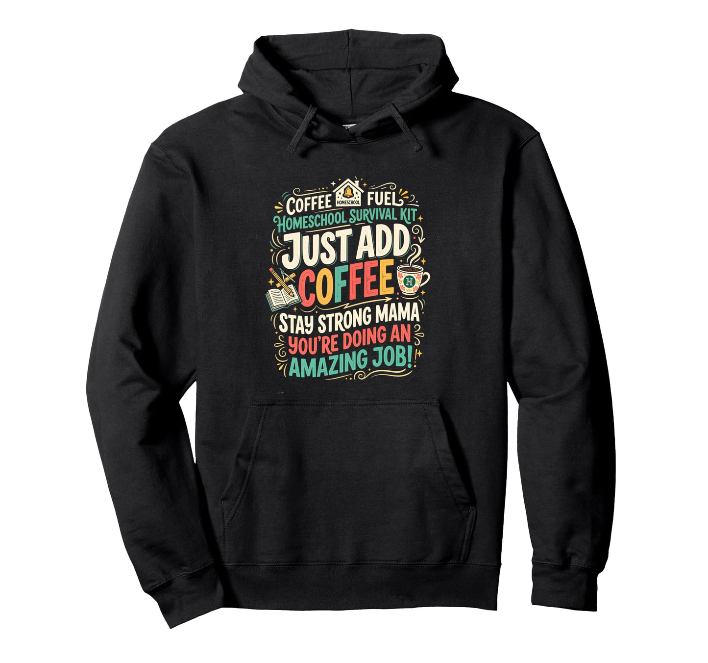 Just Add Coffee Homeschool Mom Hoodie - Graphic Print Men Women - T-Shirt, Sweatshirt, Hoodie