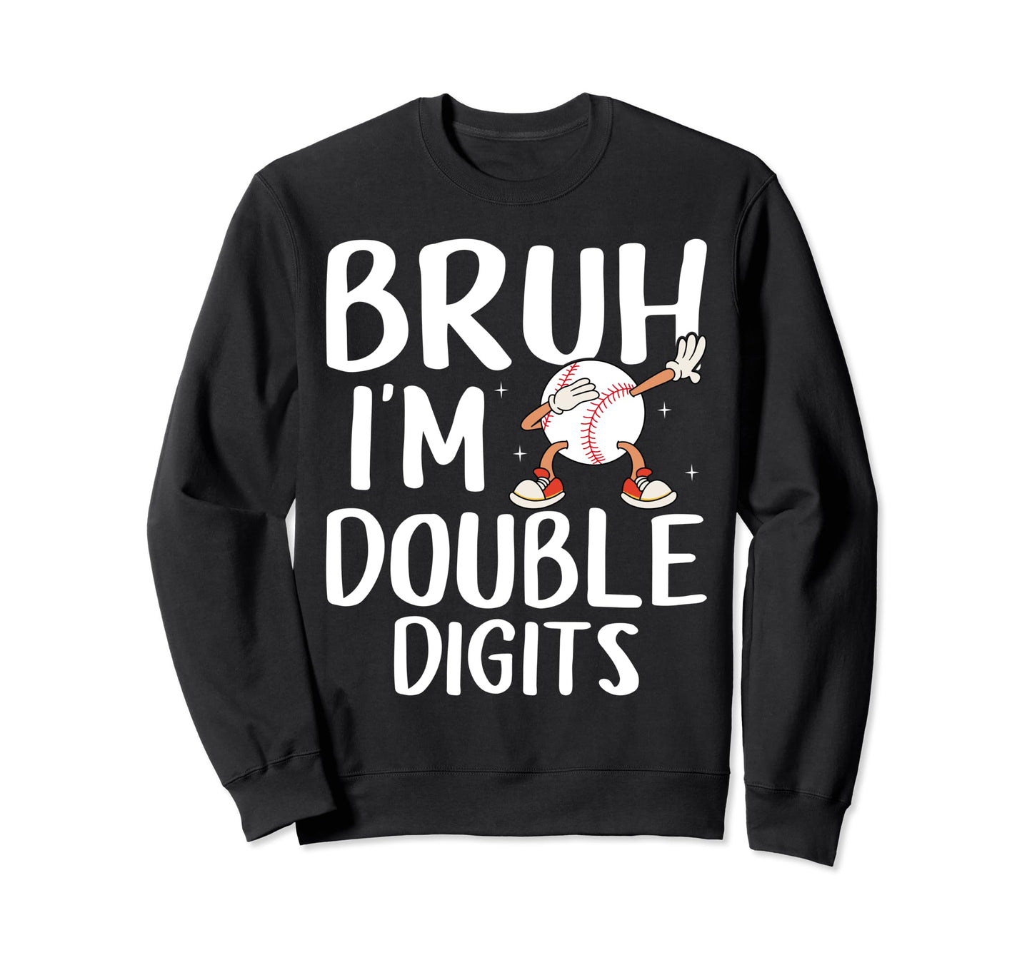 Bruh Im Double Digits 10Th Sweatshirt - Custom Art Print for Adults - T-Shirt, Sweatshirt, Hoodie