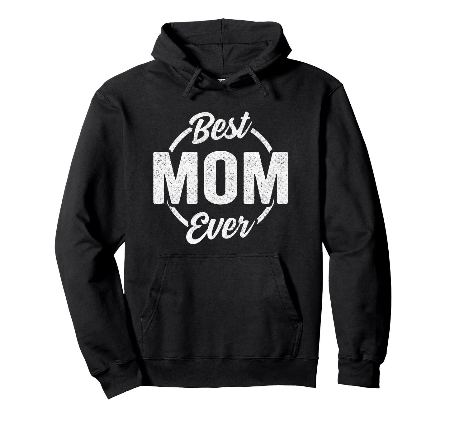 Best Mom Ever Funny Mothers Day Mom Hoodie - Fun Novelty Design Unisex - T-Shirt, Sweatshirt, Hoodie