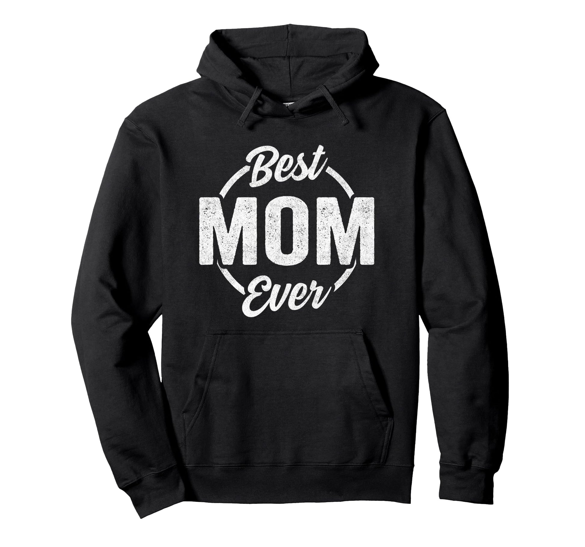 Best Mom Ever Funny Mothers Day Mom Hoodie - Fun Novelty Design Unisex - T-Shirt, Sweatshirt, Hoodie