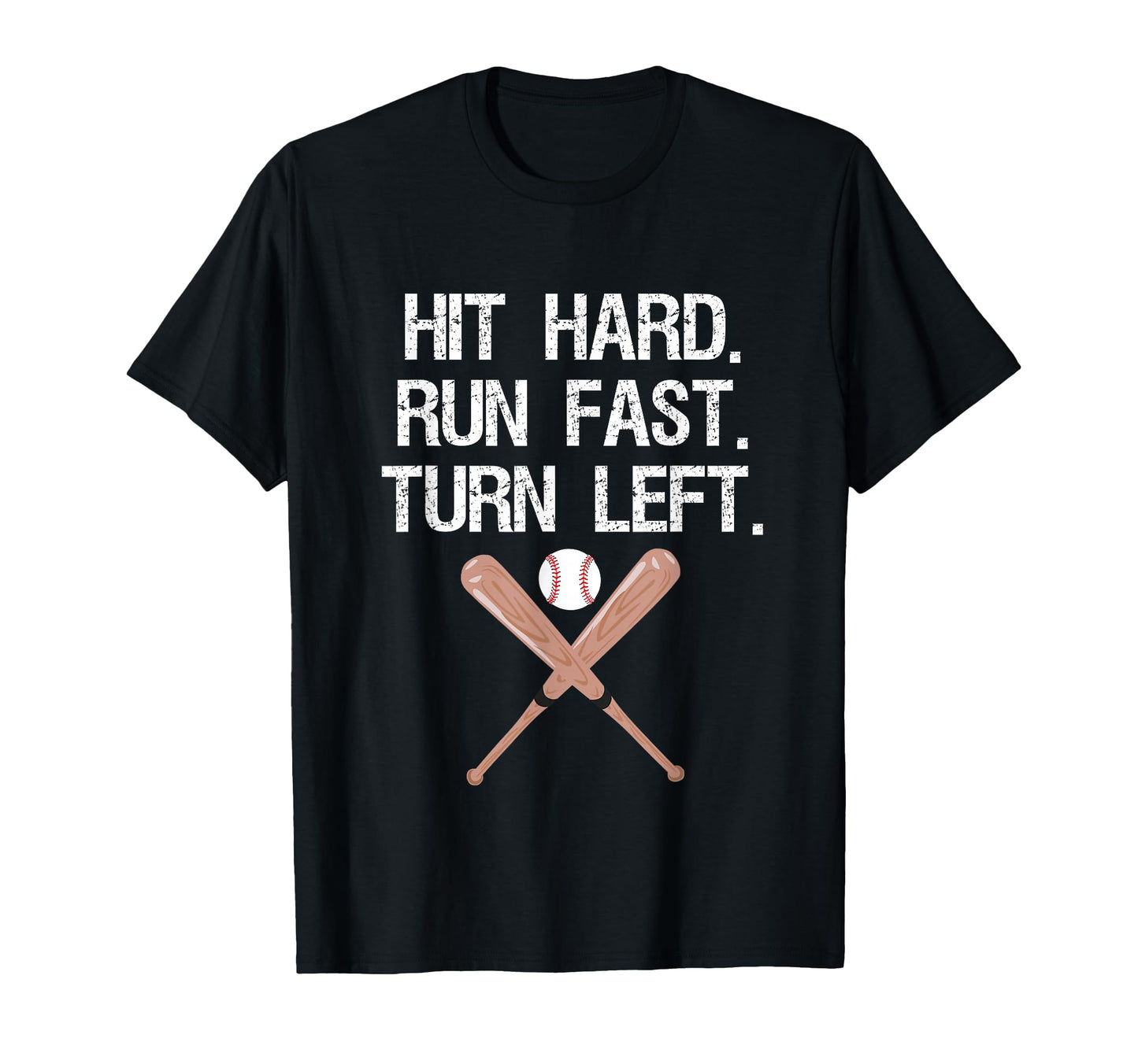 Hit Hard Run Fast Turn Left Baseball T-Shirt - Fun Novelty Design Unisex - T-Shirt, Sweatshirt, Hoodie