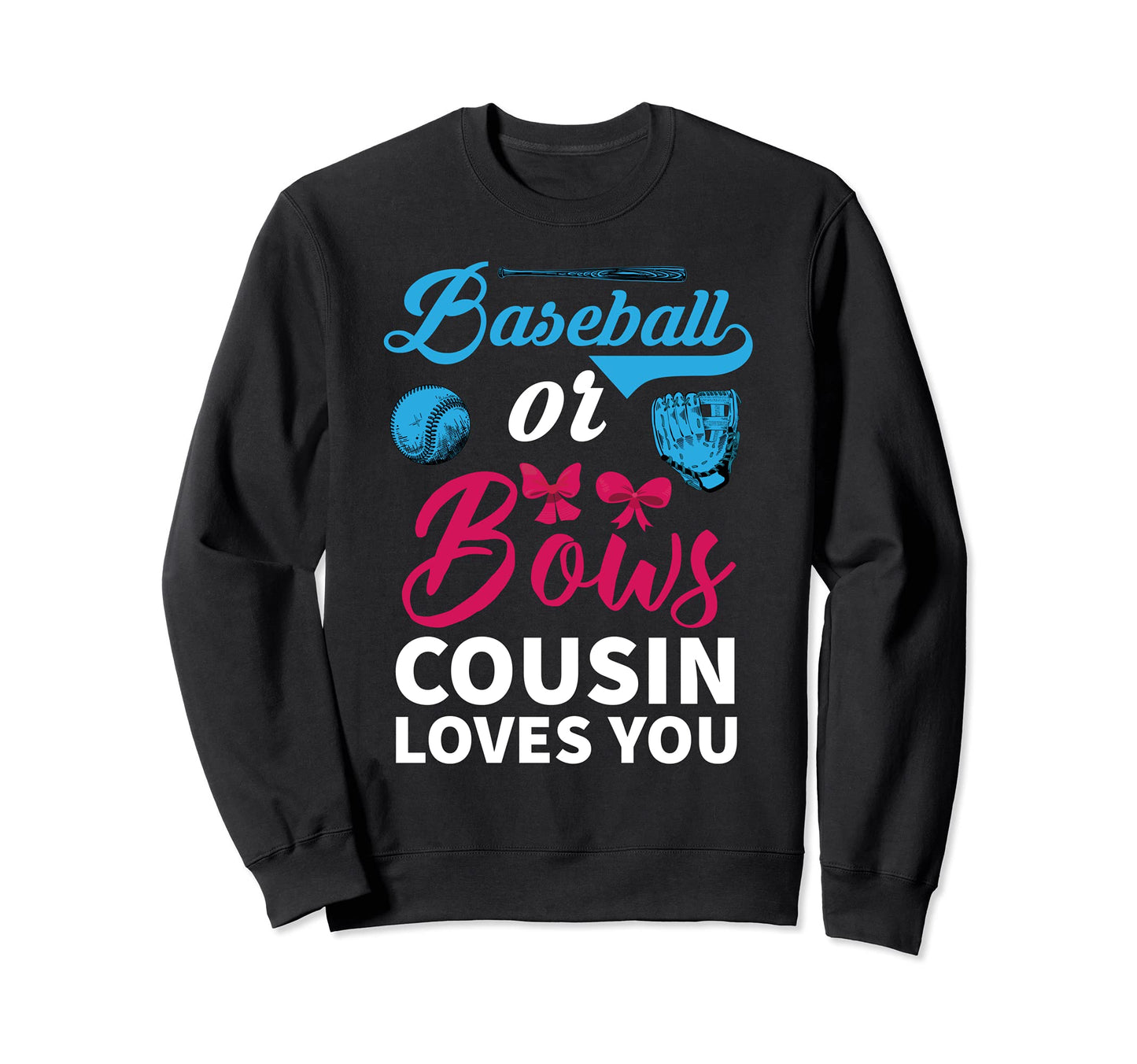 Baseball Or Bows Cousin Loves You Sweatshirt - Novelty Apparel Unisex - T-Shirt, Sweatshirt, Hoodie