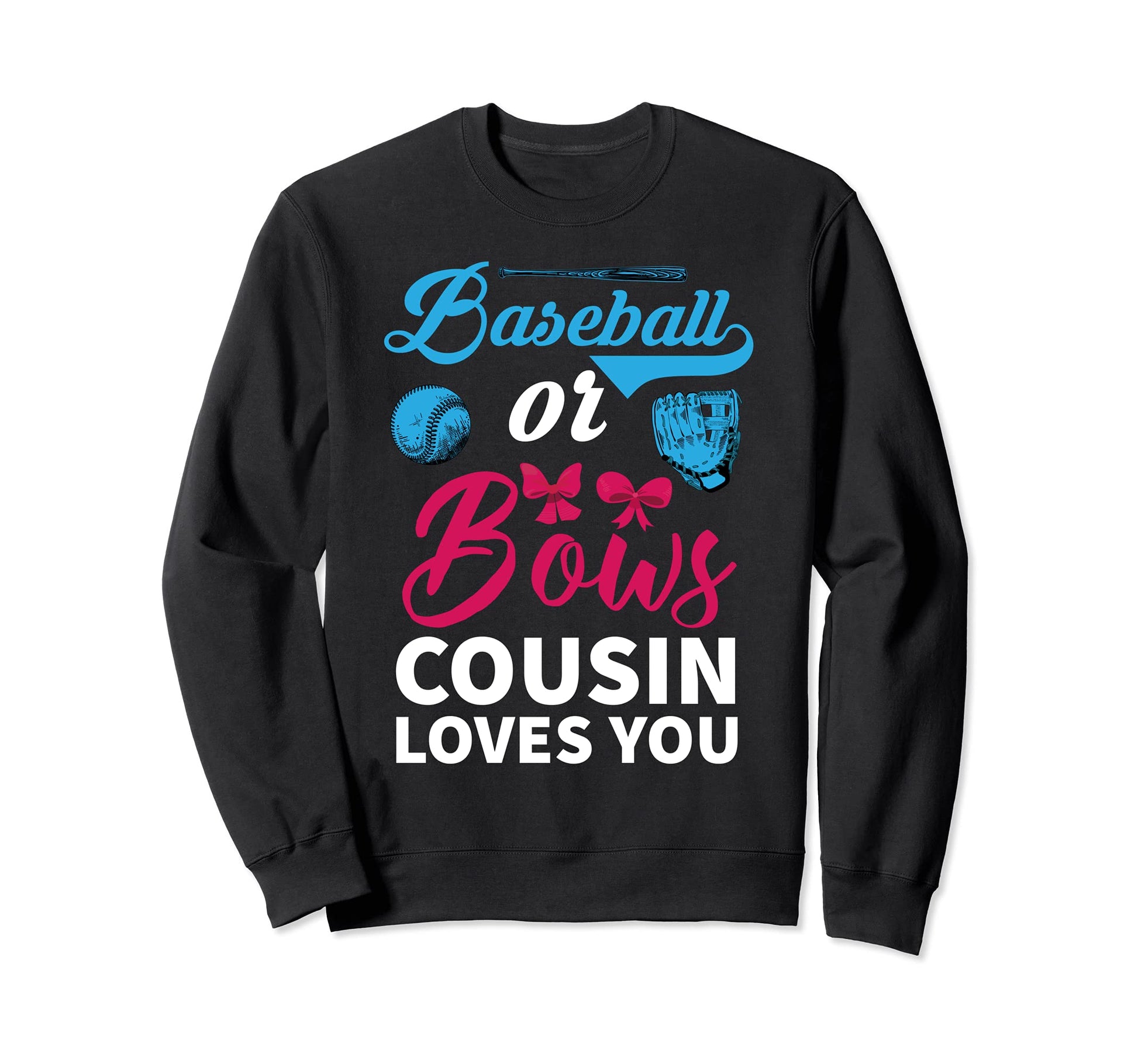 Baseball Or Bows Cousin Loves You Sweatshirt - Novelty Apparel Unisex - T-Shirt, Sweatshirt, Hoodie
