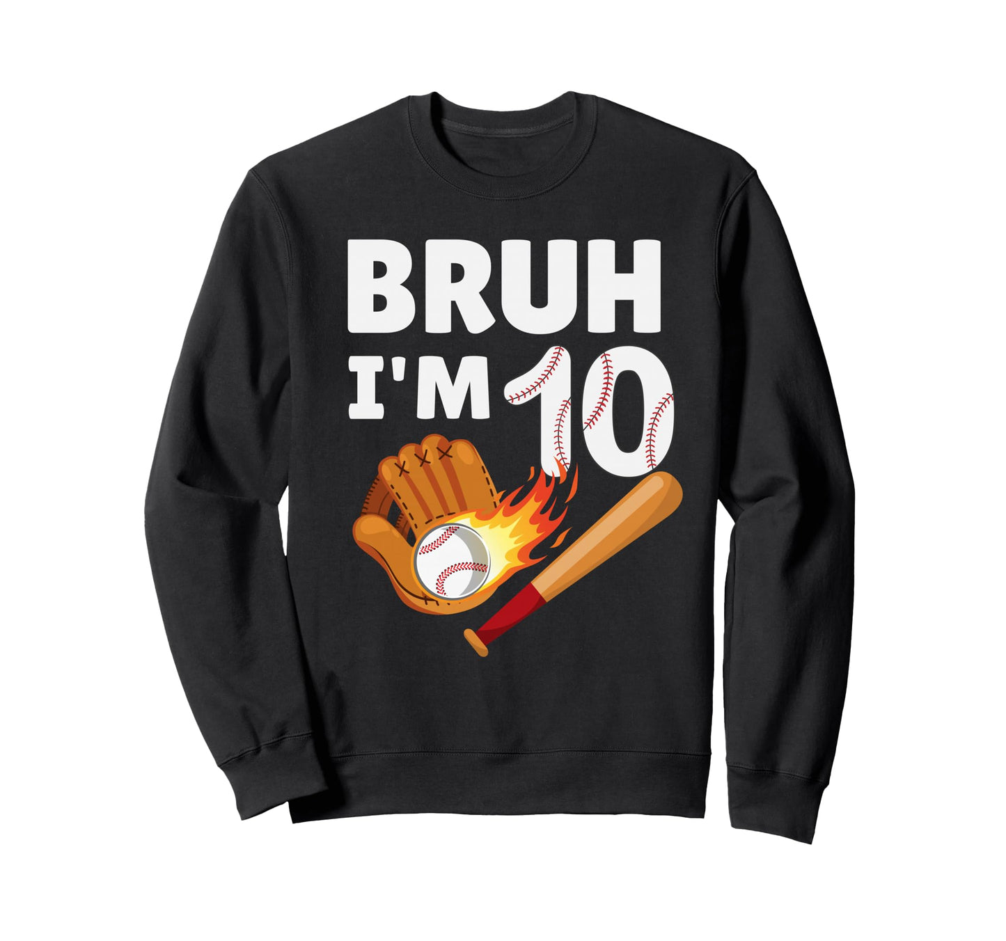 Bruh Im 10 Year Old 10Th Birthday Sweatshirt - Novelty Apparel Unisex - T-Shirt, Sweatshirt, Hoodie