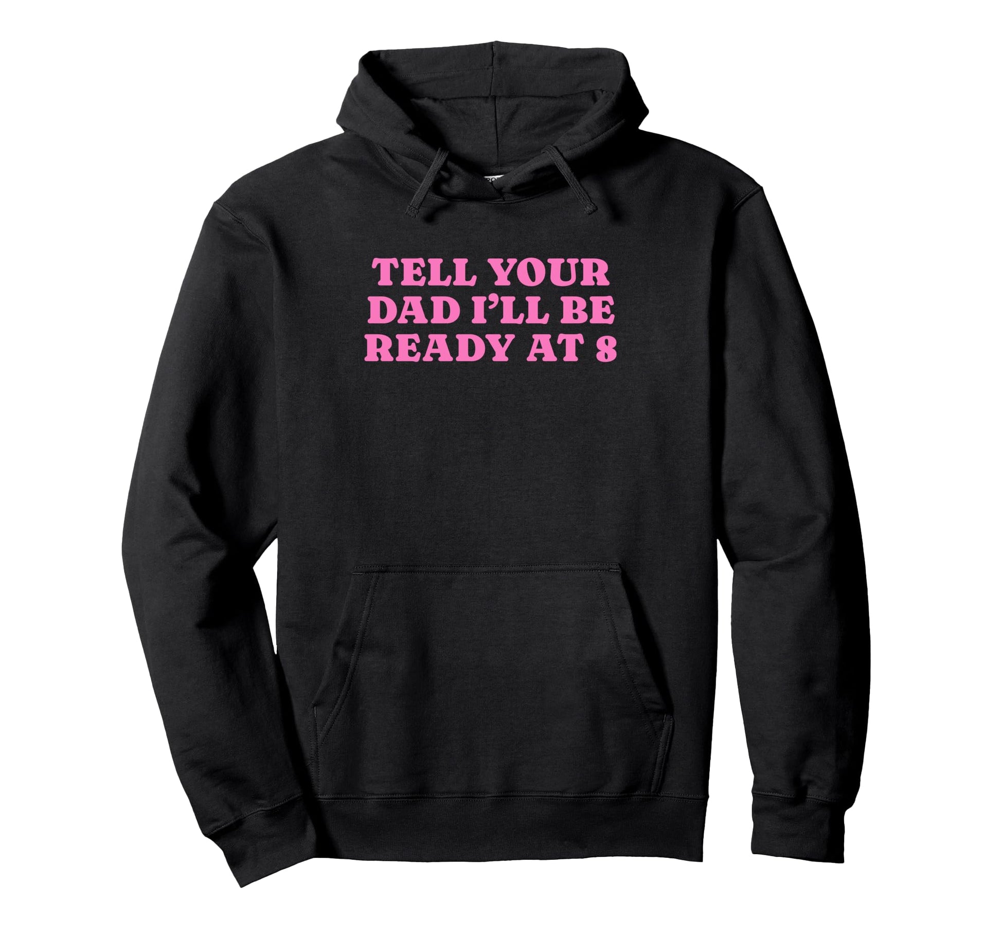 Tell Your Dad Ill Be Ready 8 Funny Y2K Hoodie - Custom Art Print Unisex - T-Shirt, Sweatshirt, Hoodie
