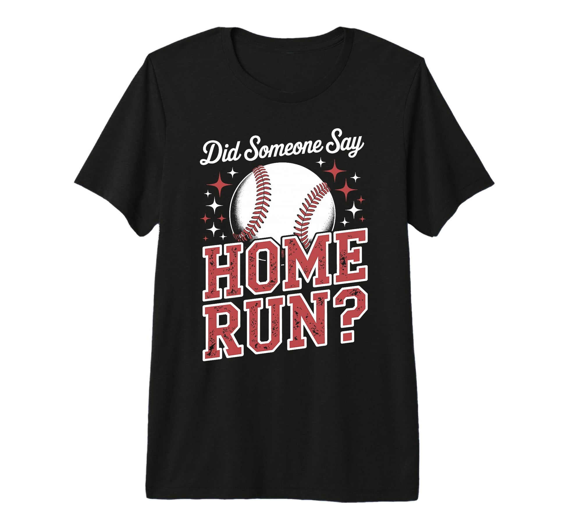 Softball Did Someone Say Home Run T-Shirt - Custom Art Print Men Women - T-Shirt, Sweatshirt, Hoodie