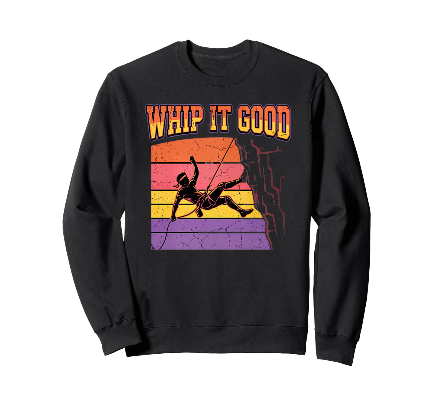 Whip It Good Rock Climbing Rappelling Sweatshirt - Graphic Print Unisex - T-Shirt, Sweatshirt, Hoodie