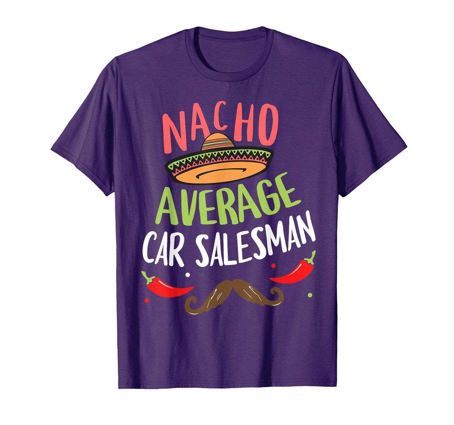 Nacho Average Car Salesman Sombrero Beard T-Shirt - Graphic Print Unisex - T-Shirt, Sweatshirt, Hoodie