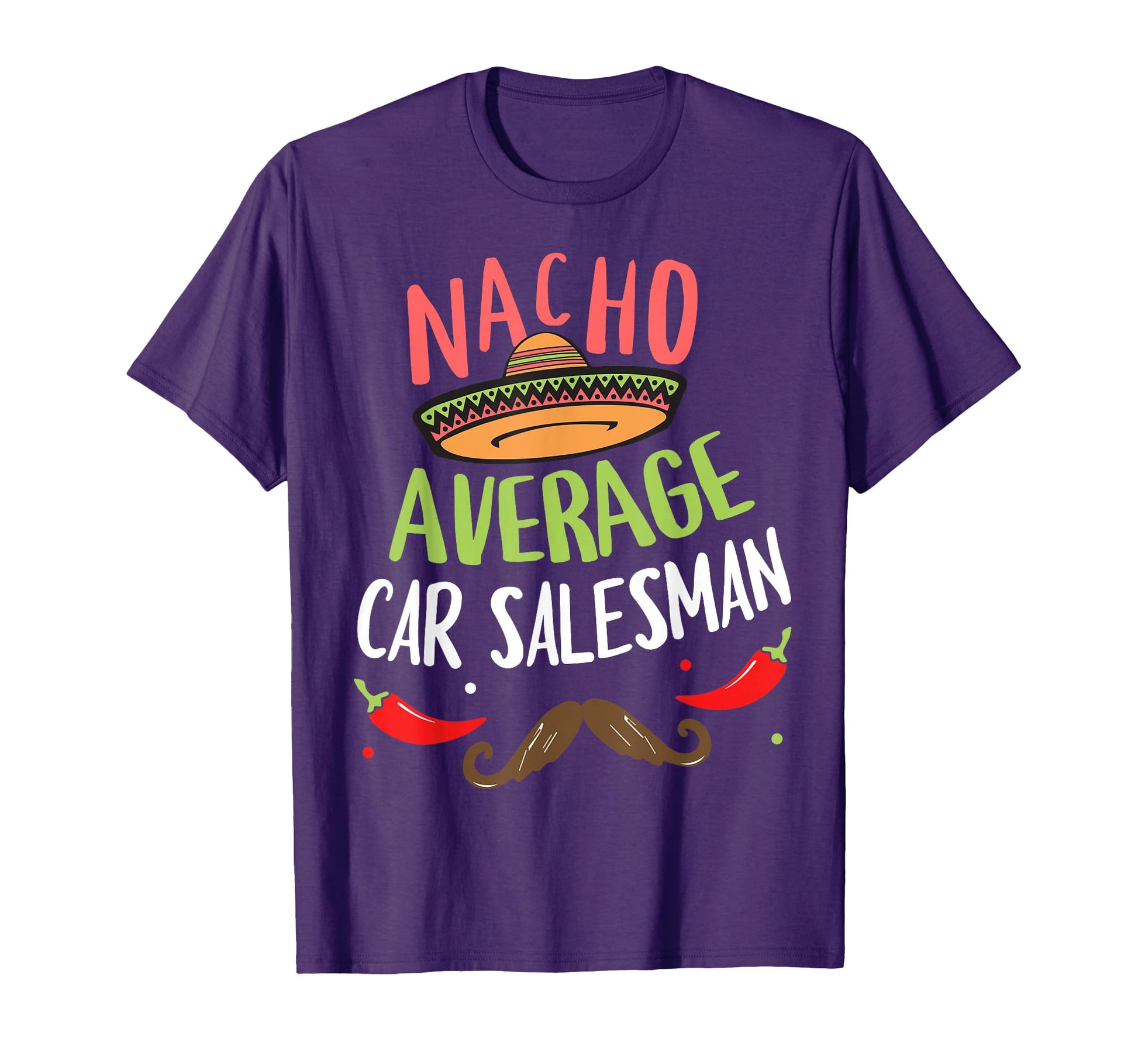 Nacho Average Car Salesman Sombrero Beard T-Shirt - Graphic Print Unisex - T-Shirt, Sweatshirt, Hoodie
