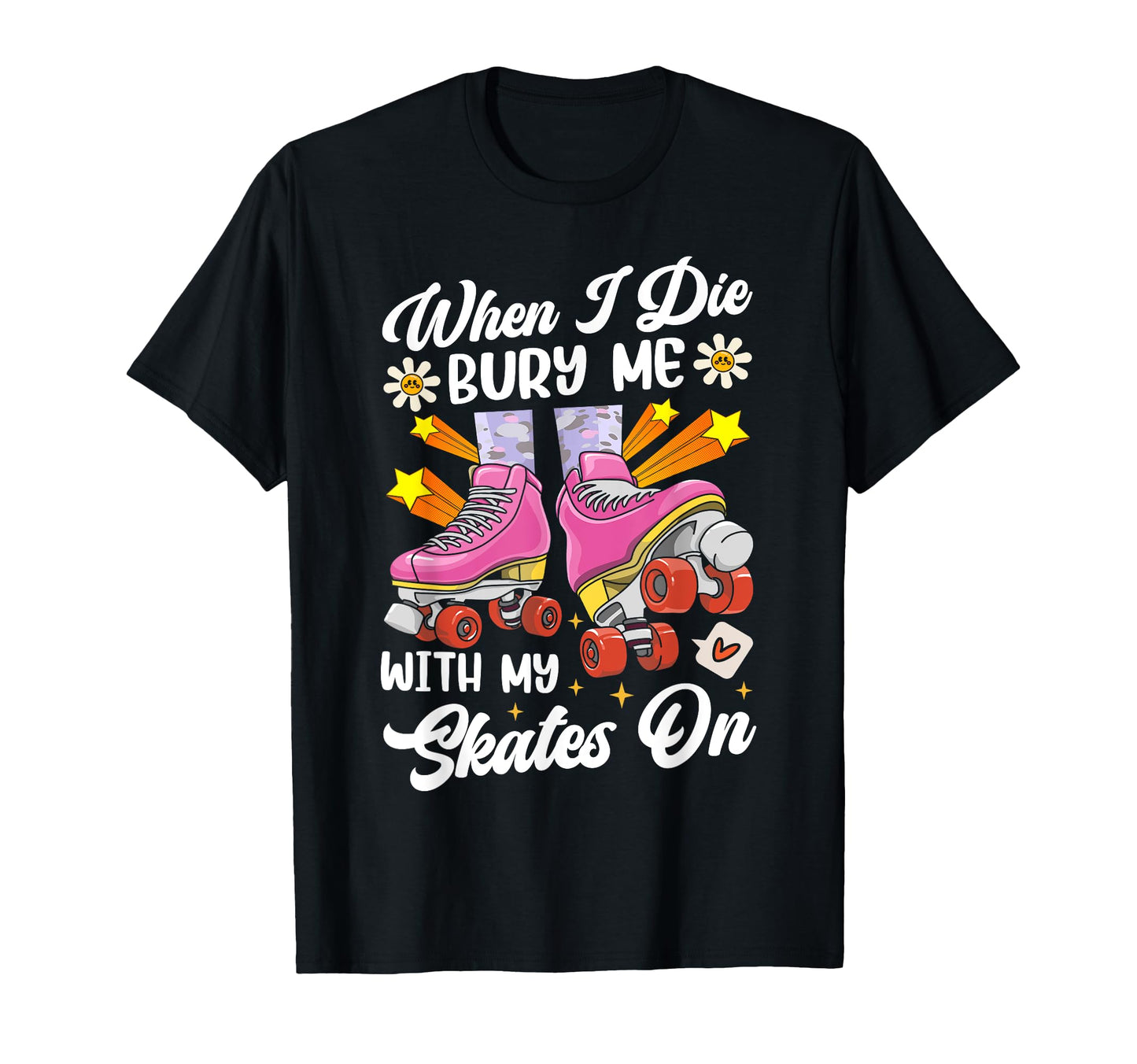 Roller Skating Skate 1970S When I Die T-Shirt - Novelty Apparel Men Women - T-Shirt, Sweatshirt, Hoodie