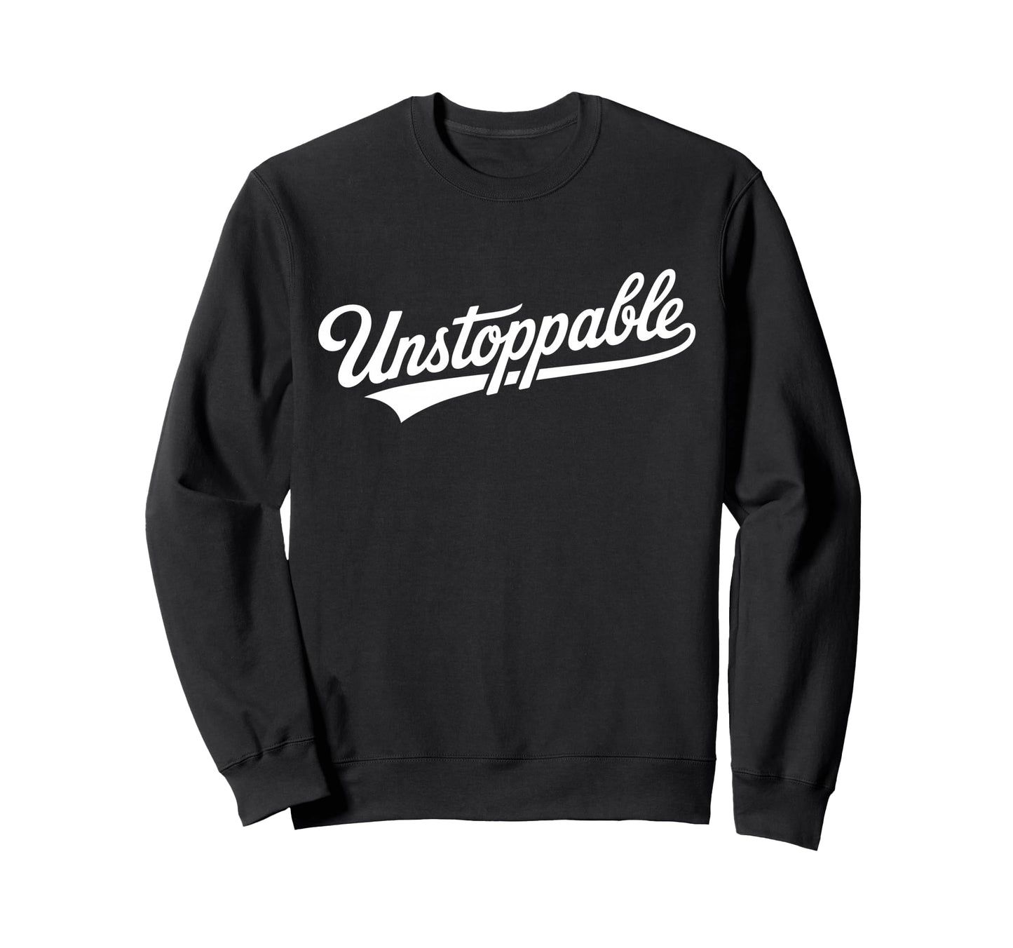 Unstoppable Script Motivational Sweatshirt - Custom Art Print Men Women - T-Shirt, Sweatshirt, Hoodie