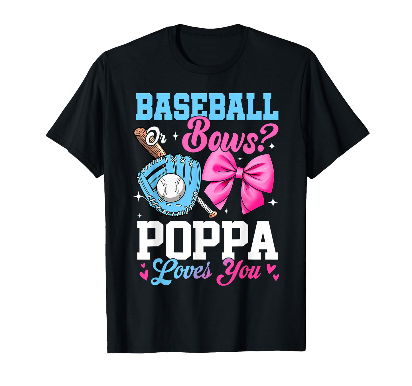 Baseball Or Bows Your Poppa Loves You T-Shirt - Unique Graphic Unisex - T-Shirt, Sweatshirt, Hoodie